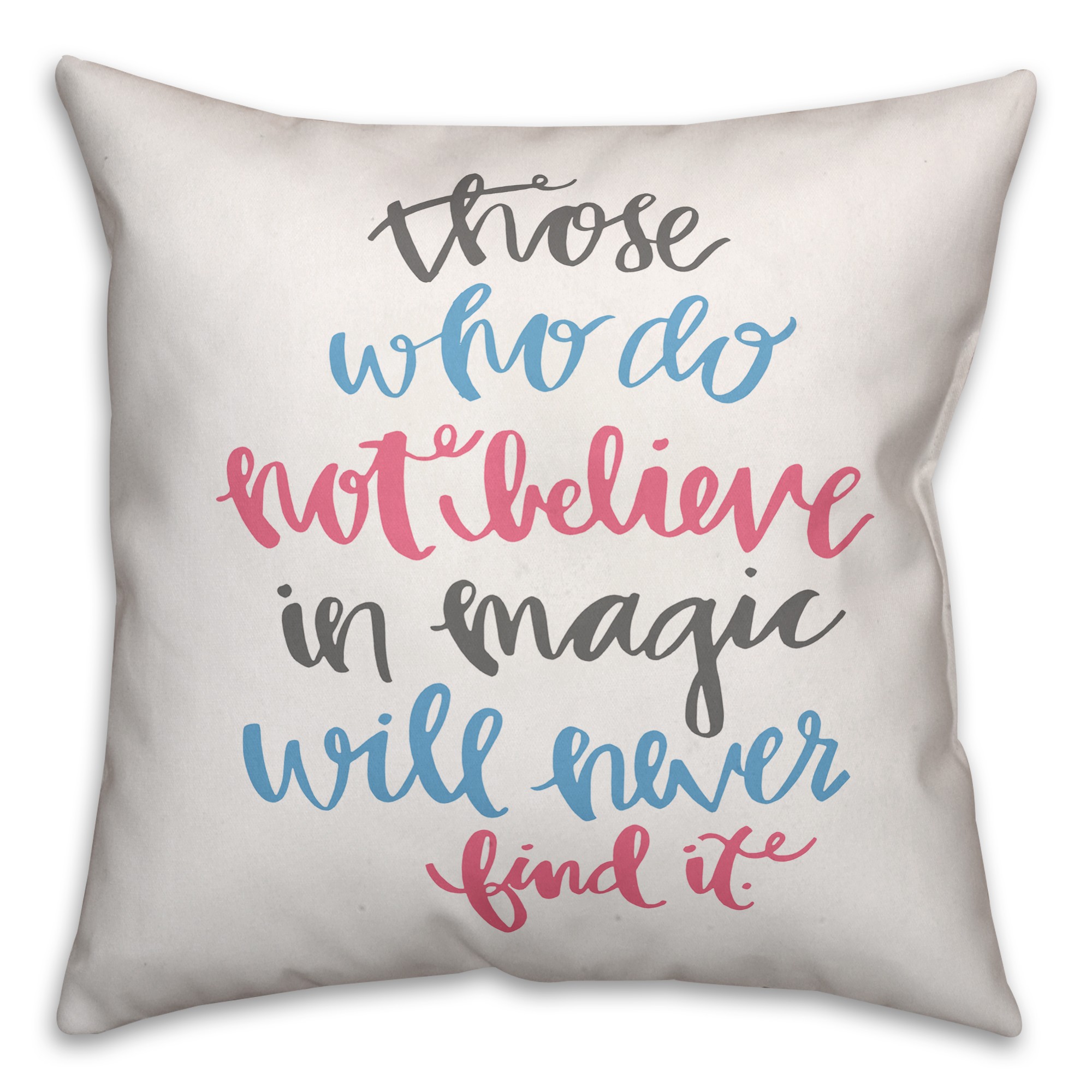 Those Who Do Not Believe In Magic 16x16 Spun Poly Pillow