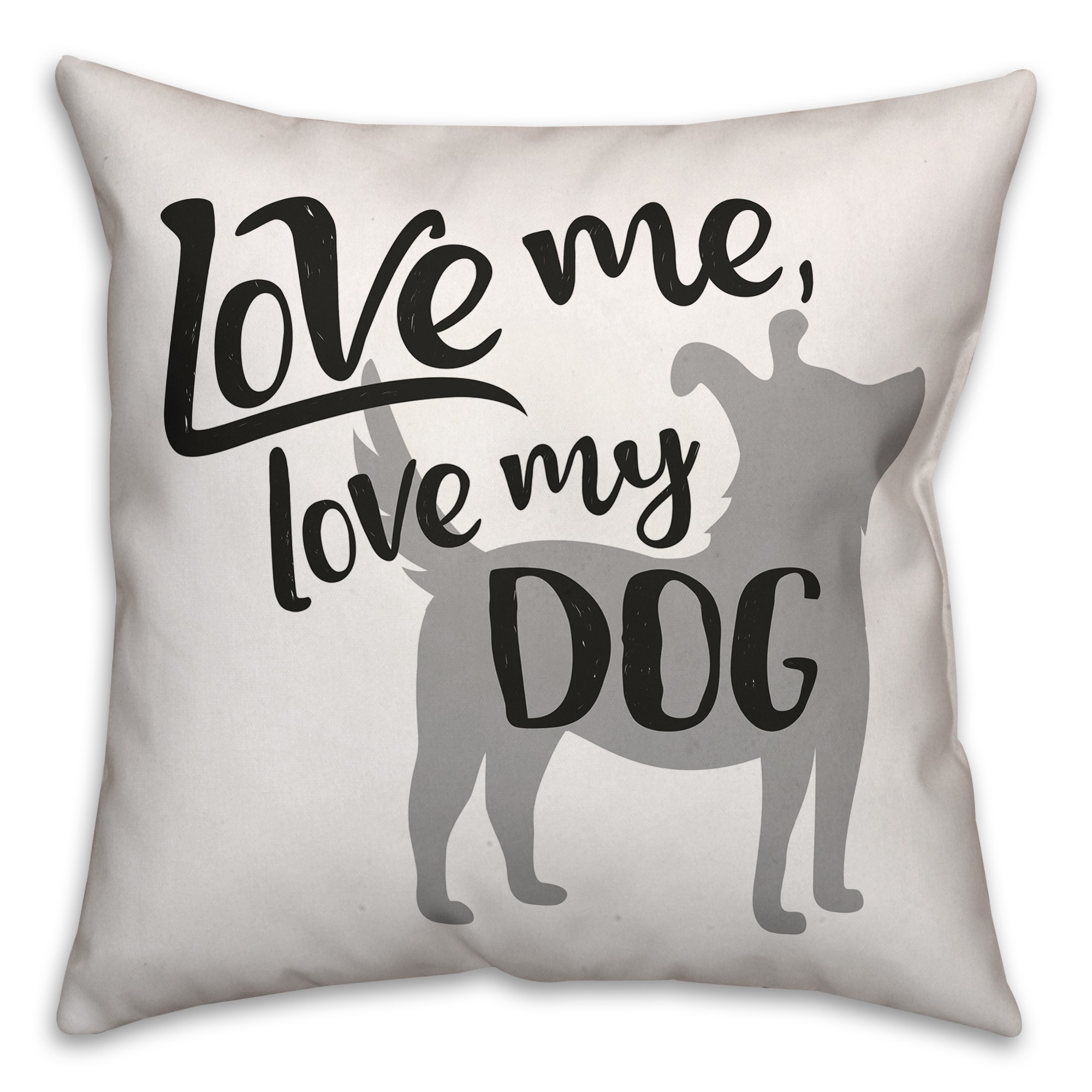 Love Me, Love My Dog 18x18 Spun Poly Pillow