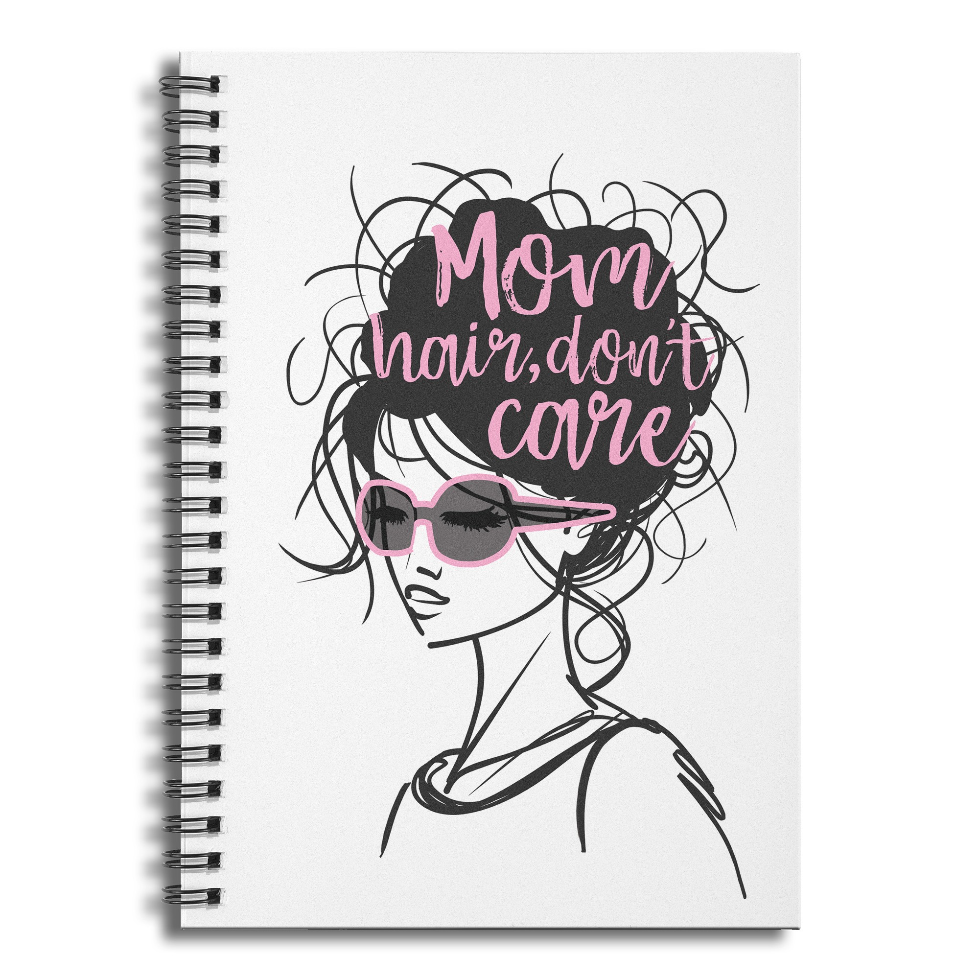 Mom Hair Don't Care 6x8 Ruled Spiral Notebook