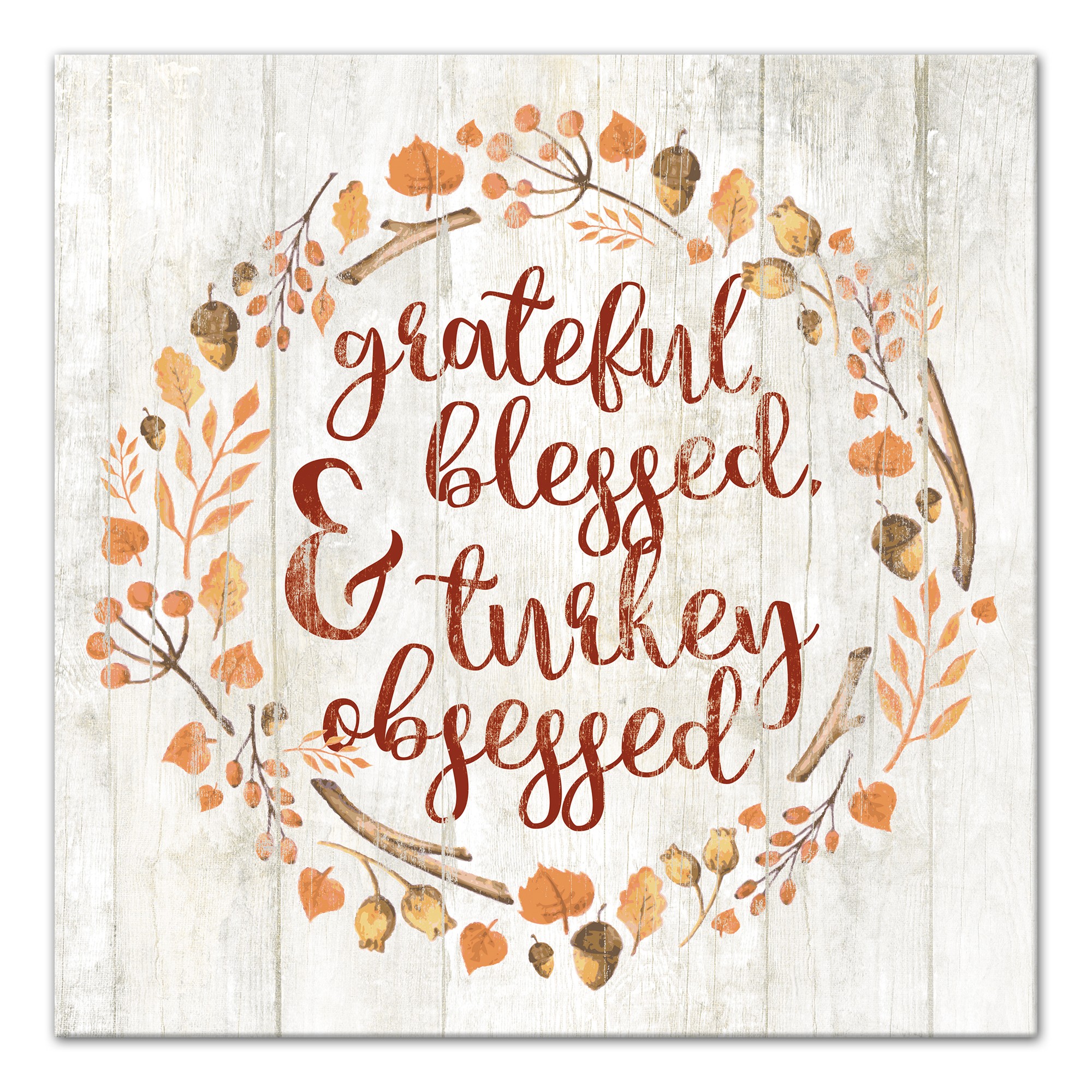 Grateful, Blessed & Turkey Obsessed 16x16 Canvas Wall Art