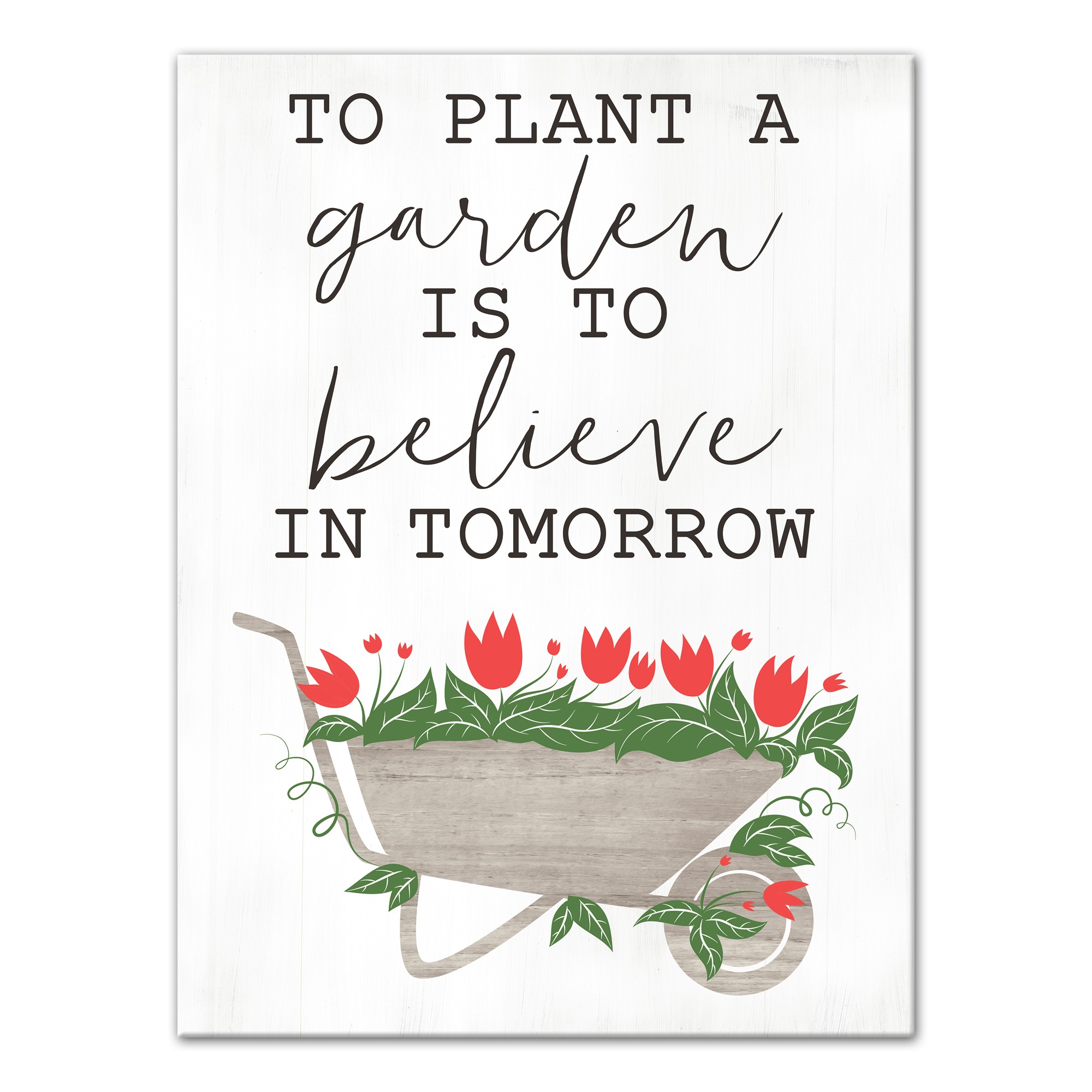 To Plant A Garden is to Believe in Tomorrow 18x24 Canvas Wall Art