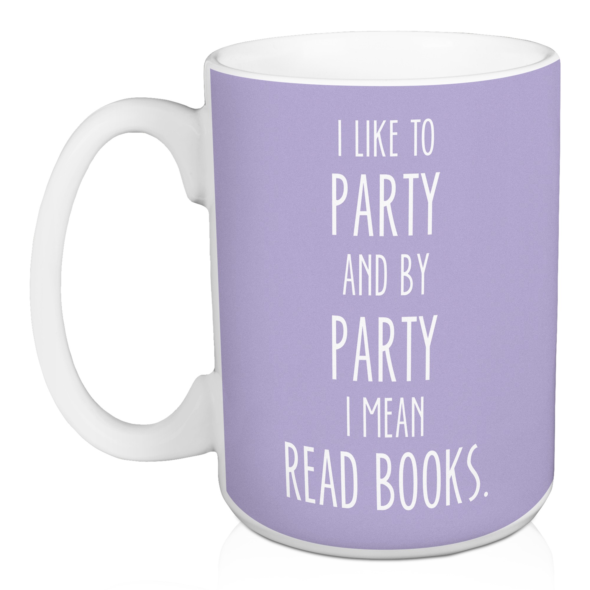 I Like To Party And By Party I Mean Read Books 15 oz Mug