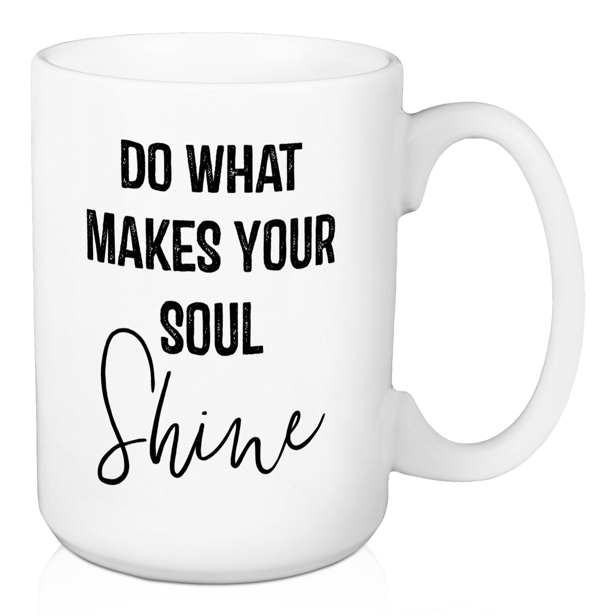 Do What Makes Your Soul Shine 15 oz Mug