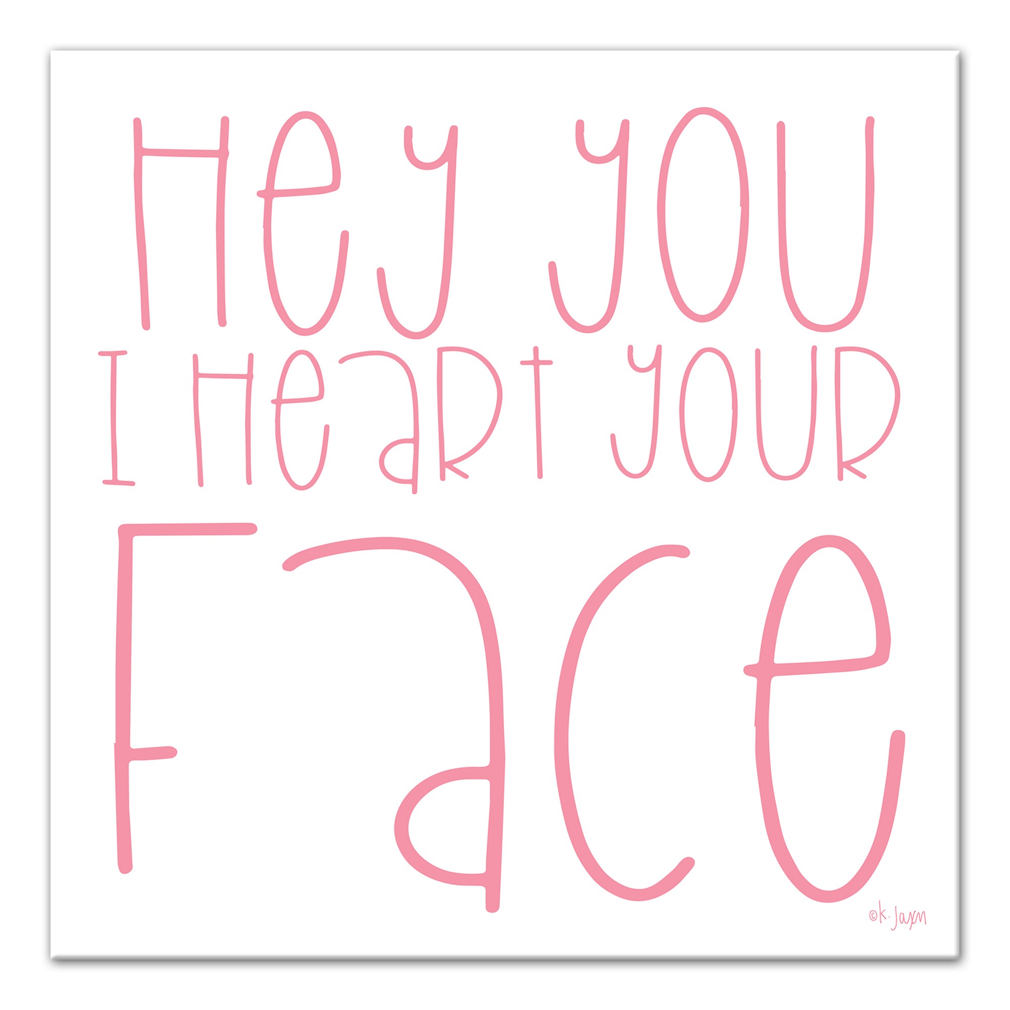 Hey You I Heart Your Face 12x12 Canvas Wall Art
