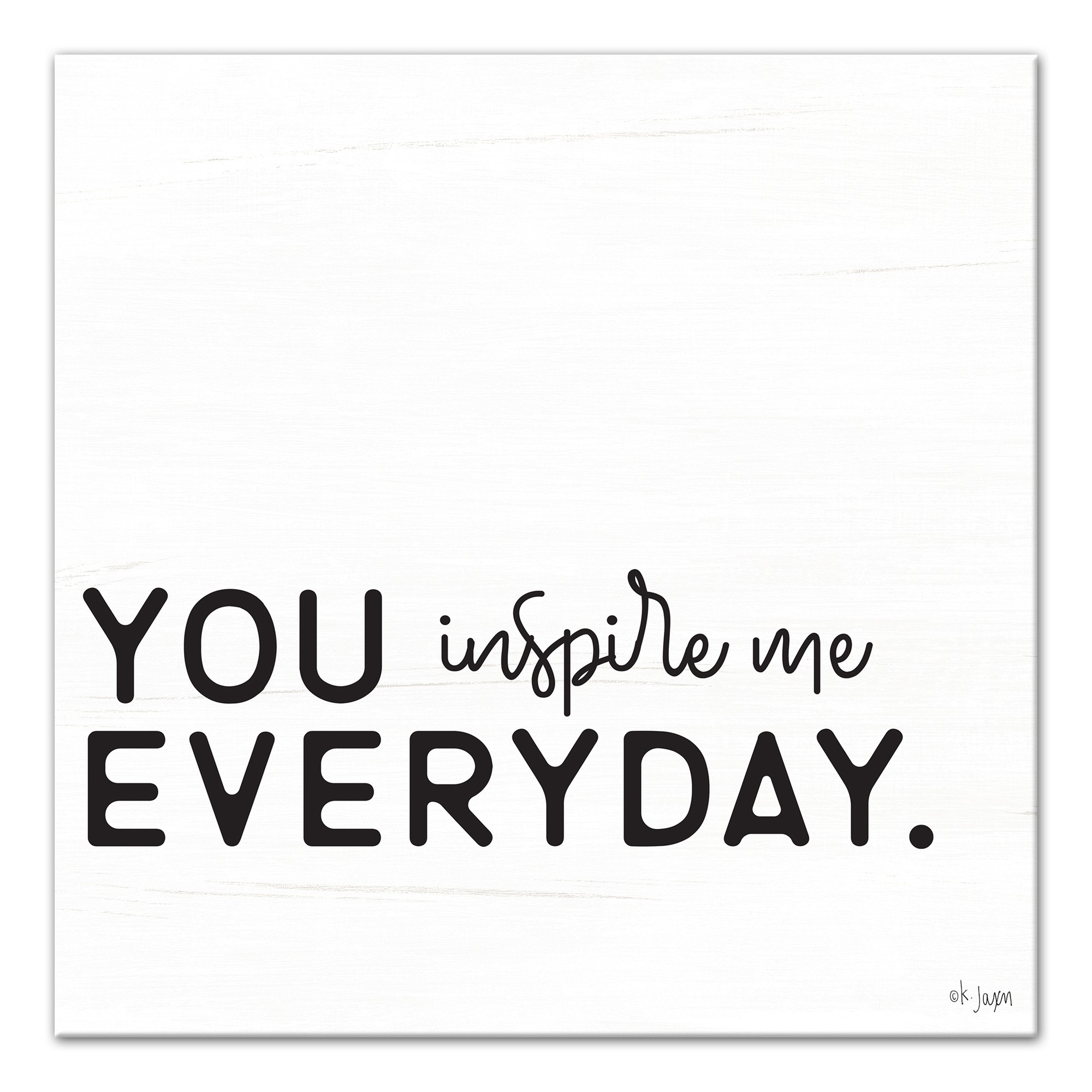 You Inspire Me Everyday 16x16 Canvas Wall Art