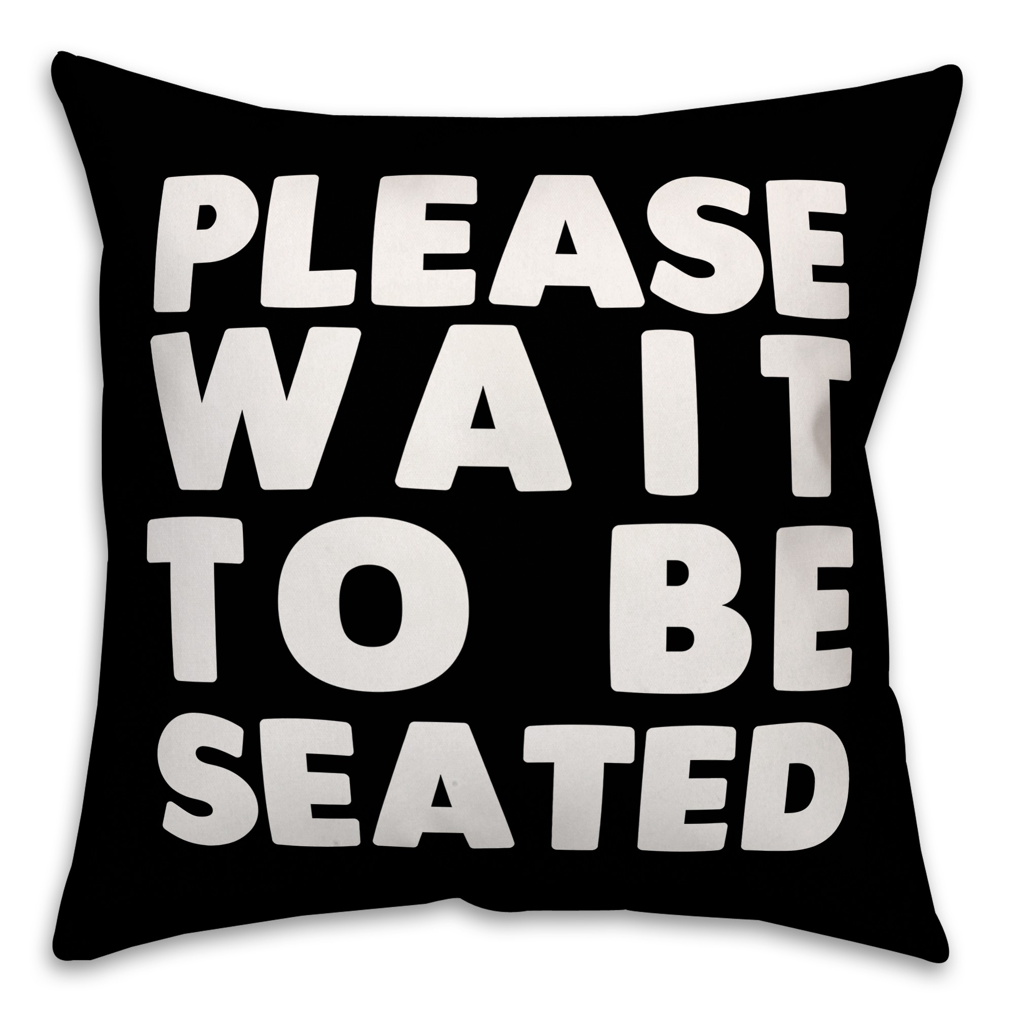 Please Wait To Be Seated 16x16 Spun Poly Pillow