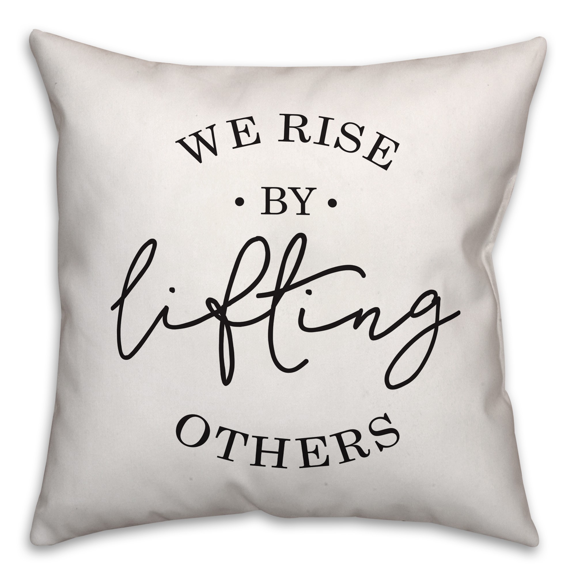 We Rise By Lifting Others 16x16 Spun Poly Pillow