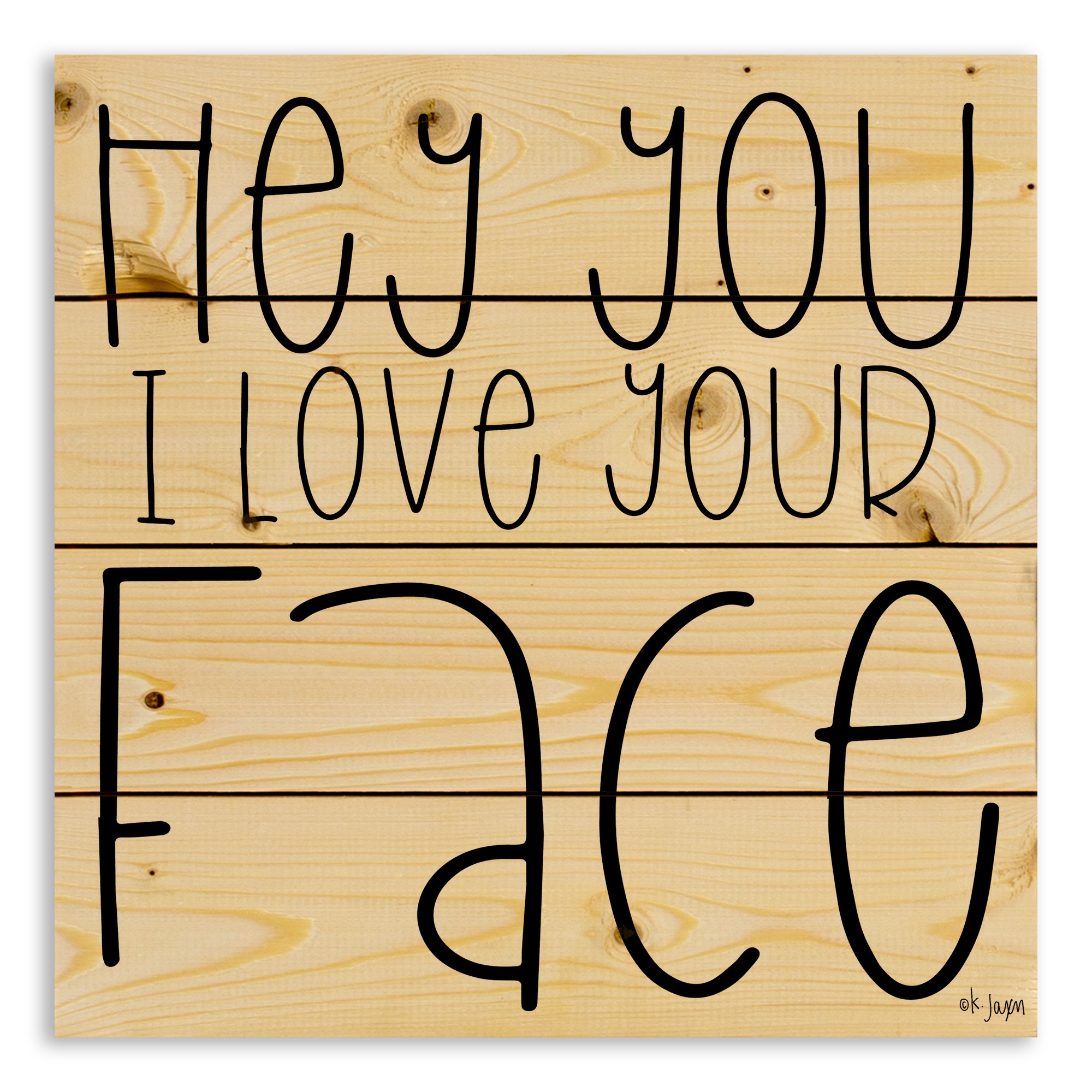 Hey You I Love Your Face 14x14 Pallet Wood Art