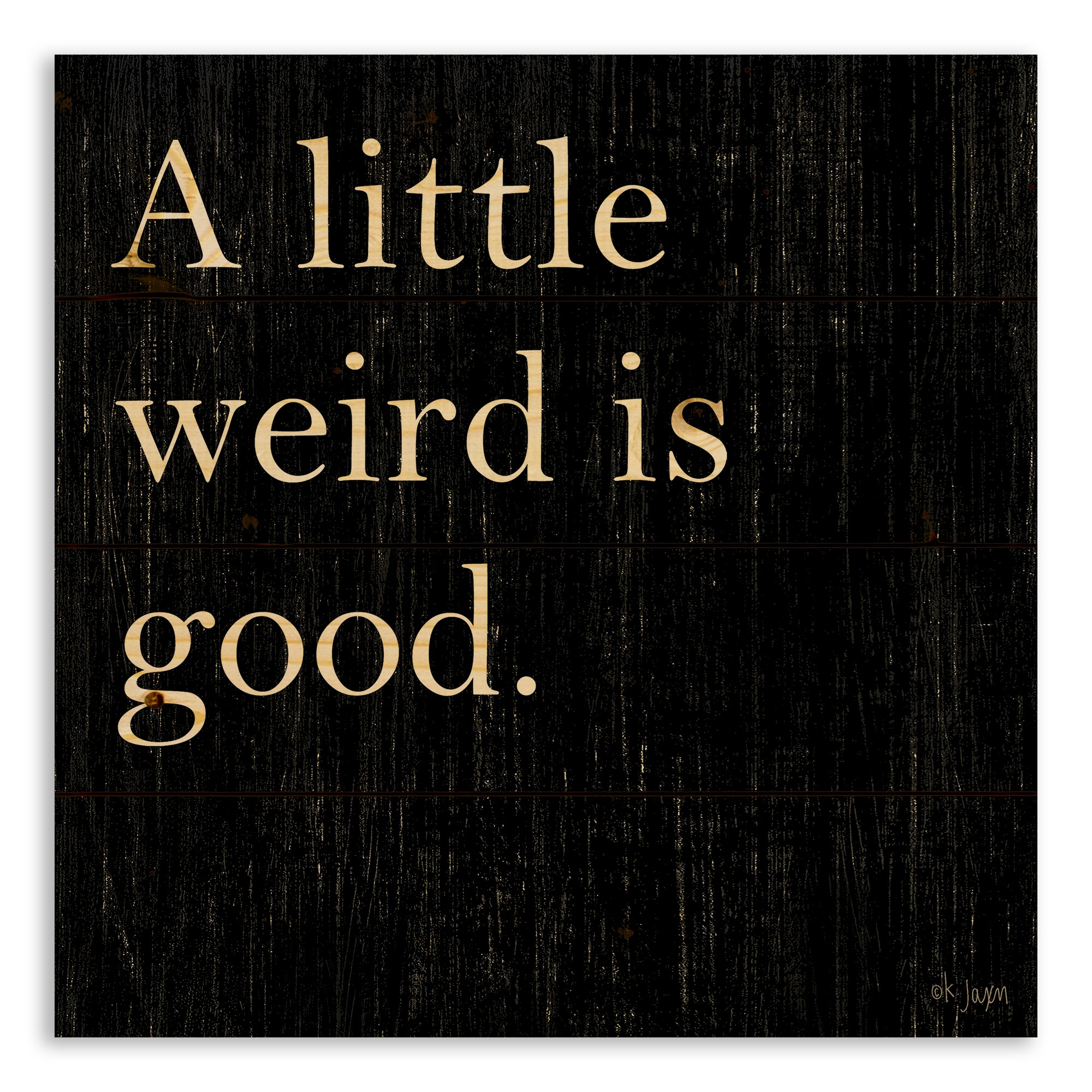 A Little Weird Is Good 14x14 Pallet Wood Art