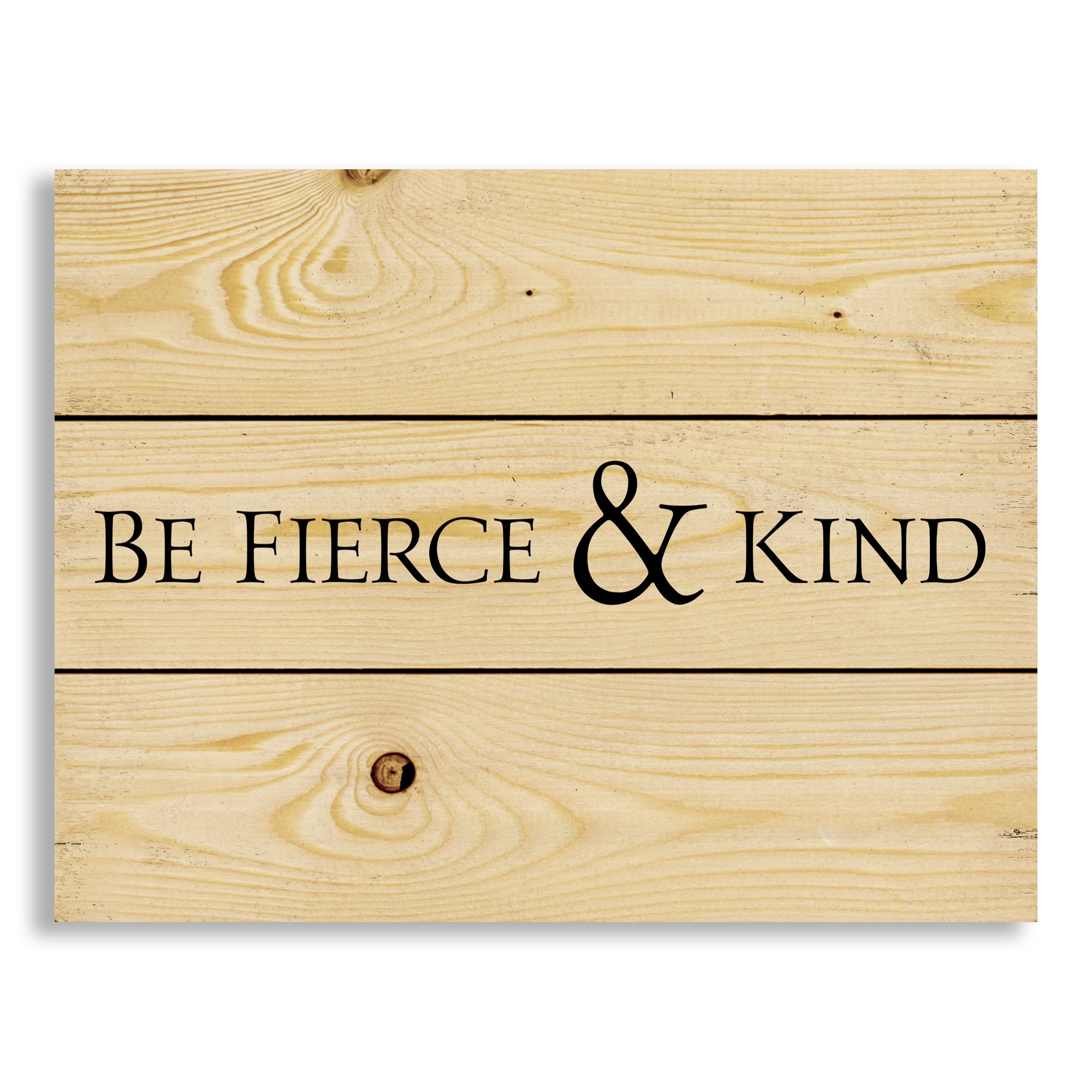 Be Fierce & Kind 14x10.5 Pallet Wood Art