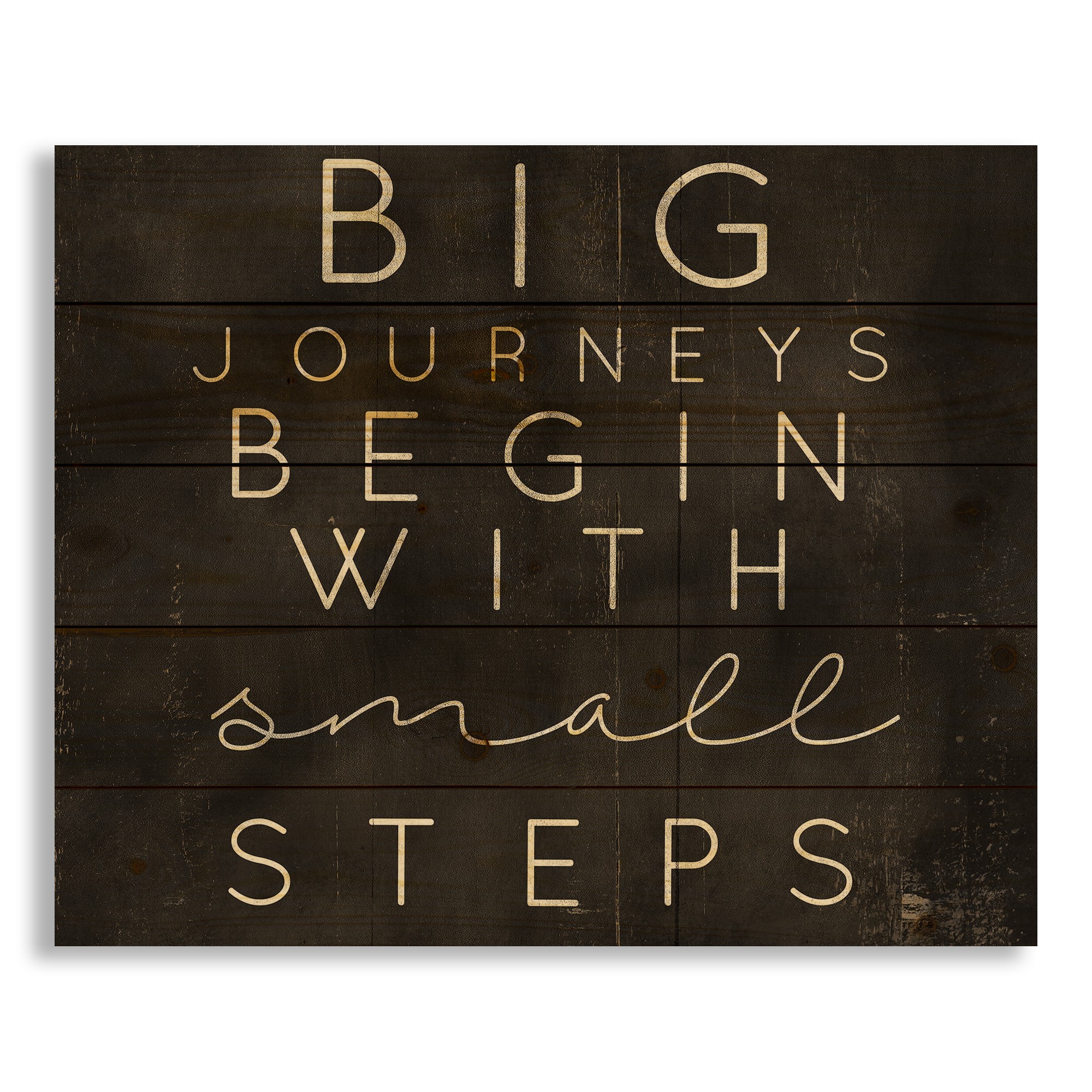 Big Journeys Begin With Small Steps 22x18 Pallet Wood Art