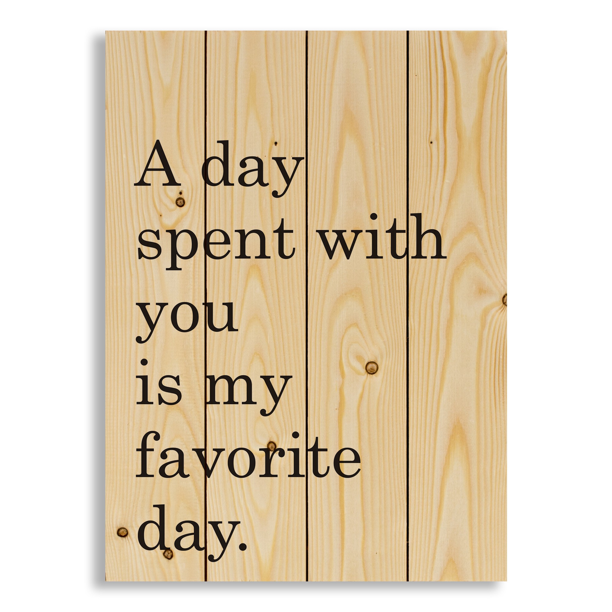 A Day Spent With You Is My Favorite Day 14x20 Pallet Wood Art