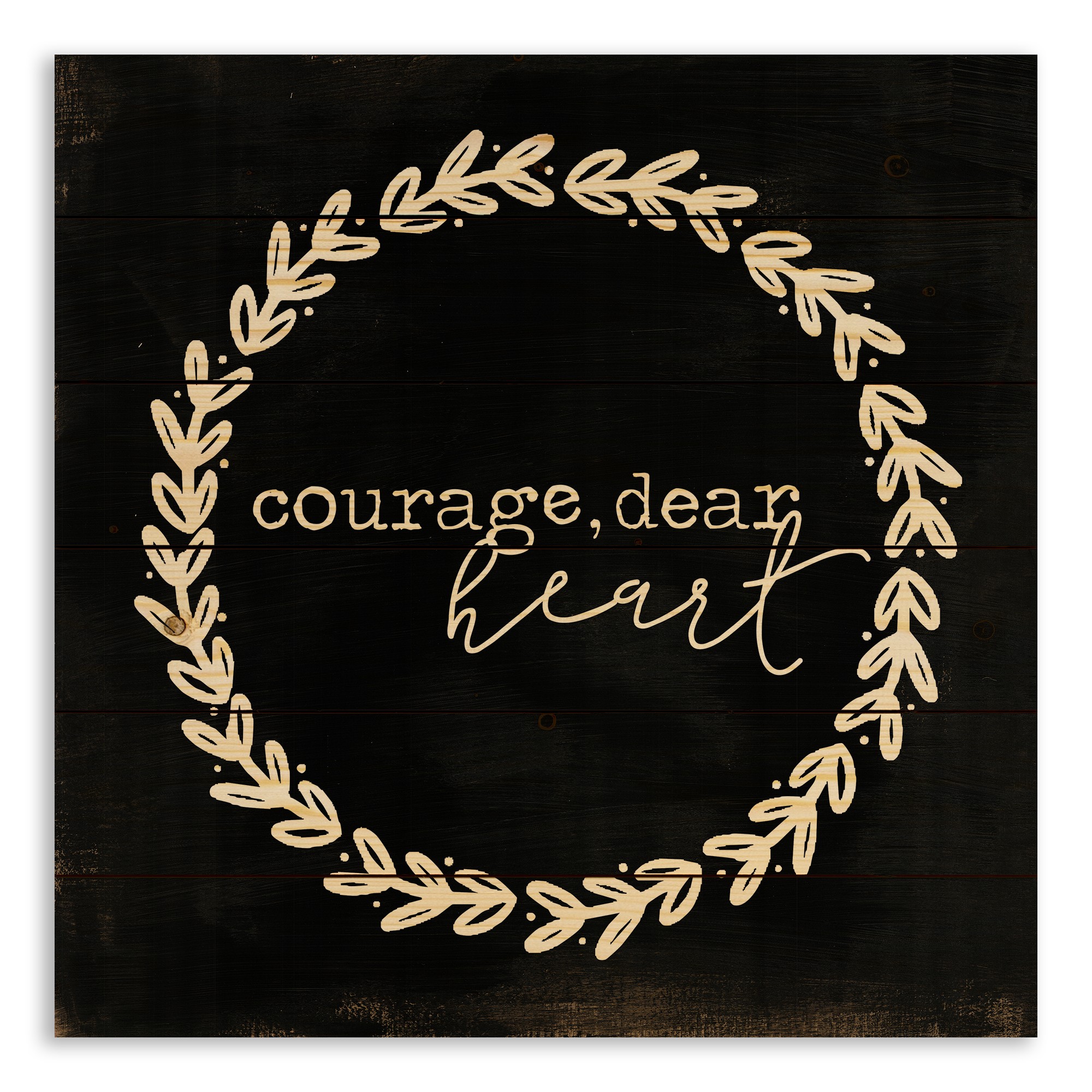Courage Dear Heart 21x21 Pallet Wood Art