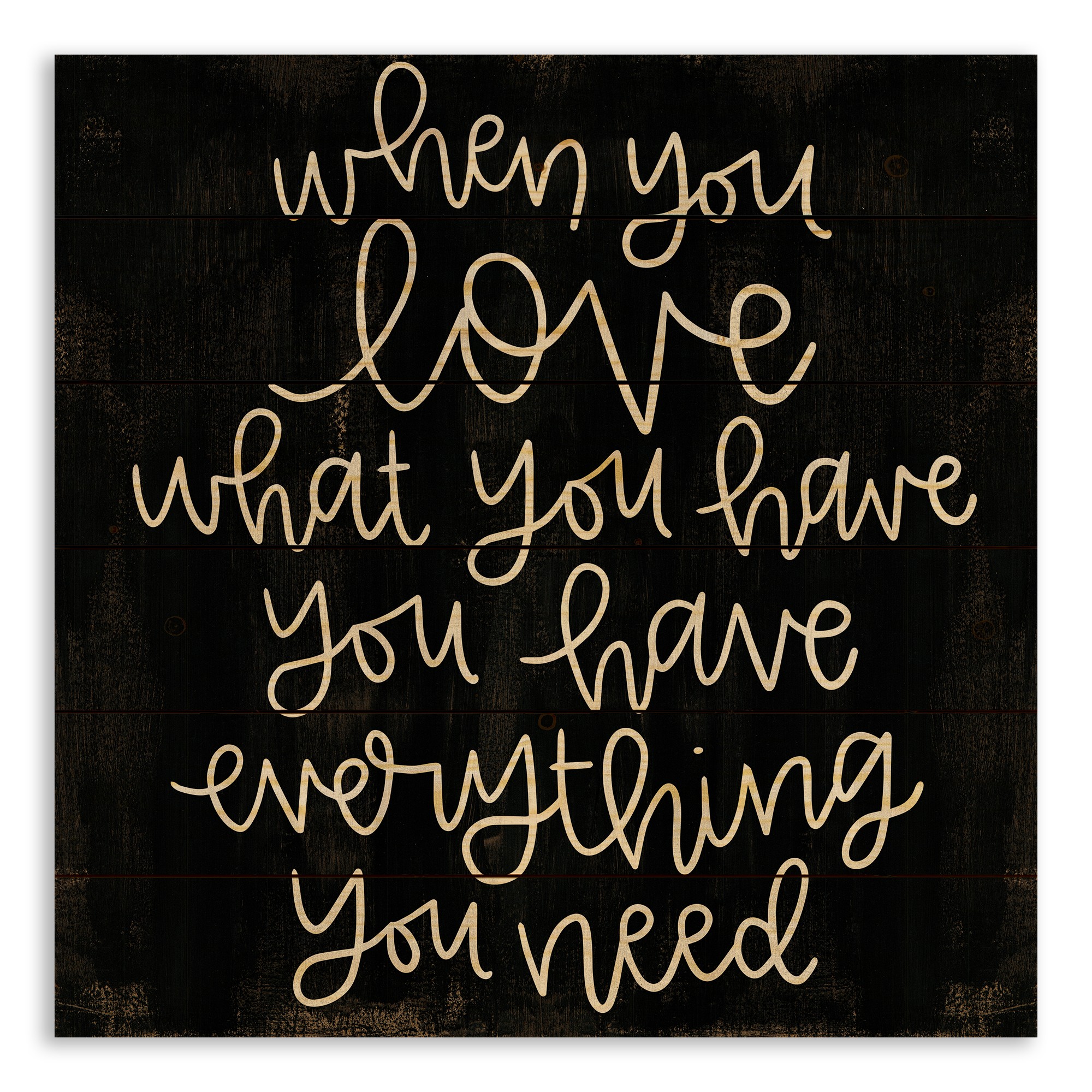 When You Love What You Have, You Have Everything You Need 21x21 Pallet Wood Art