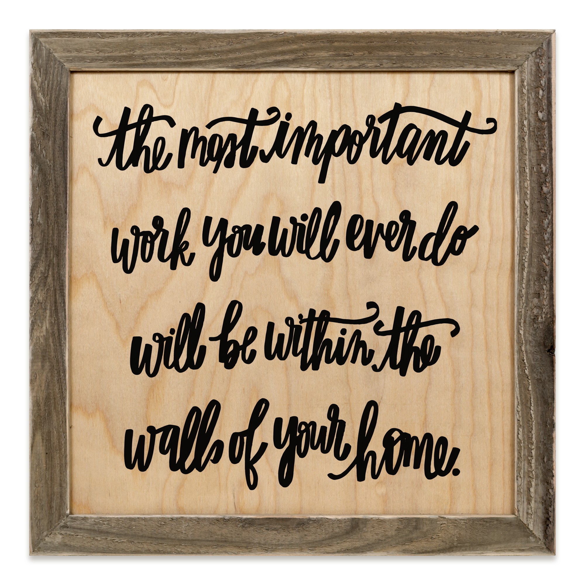 The Most Important Work 12x12 Framed Pallet Wood Art