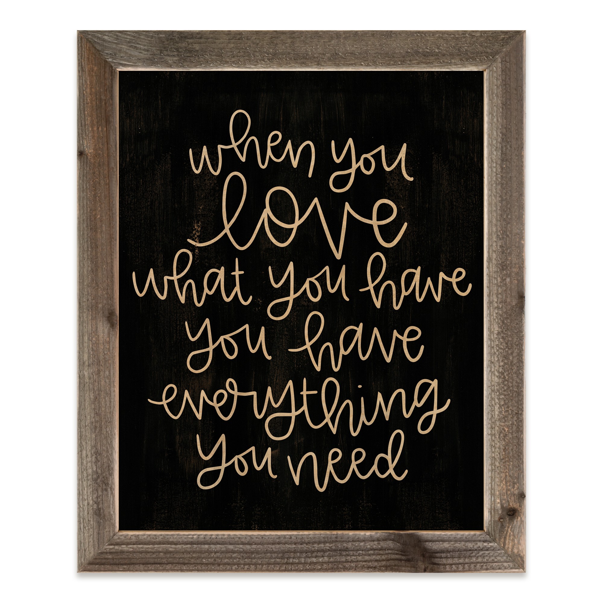 When You Love What You Have, You Have Everything You Need 20x16 Framed Pallet Wood Art