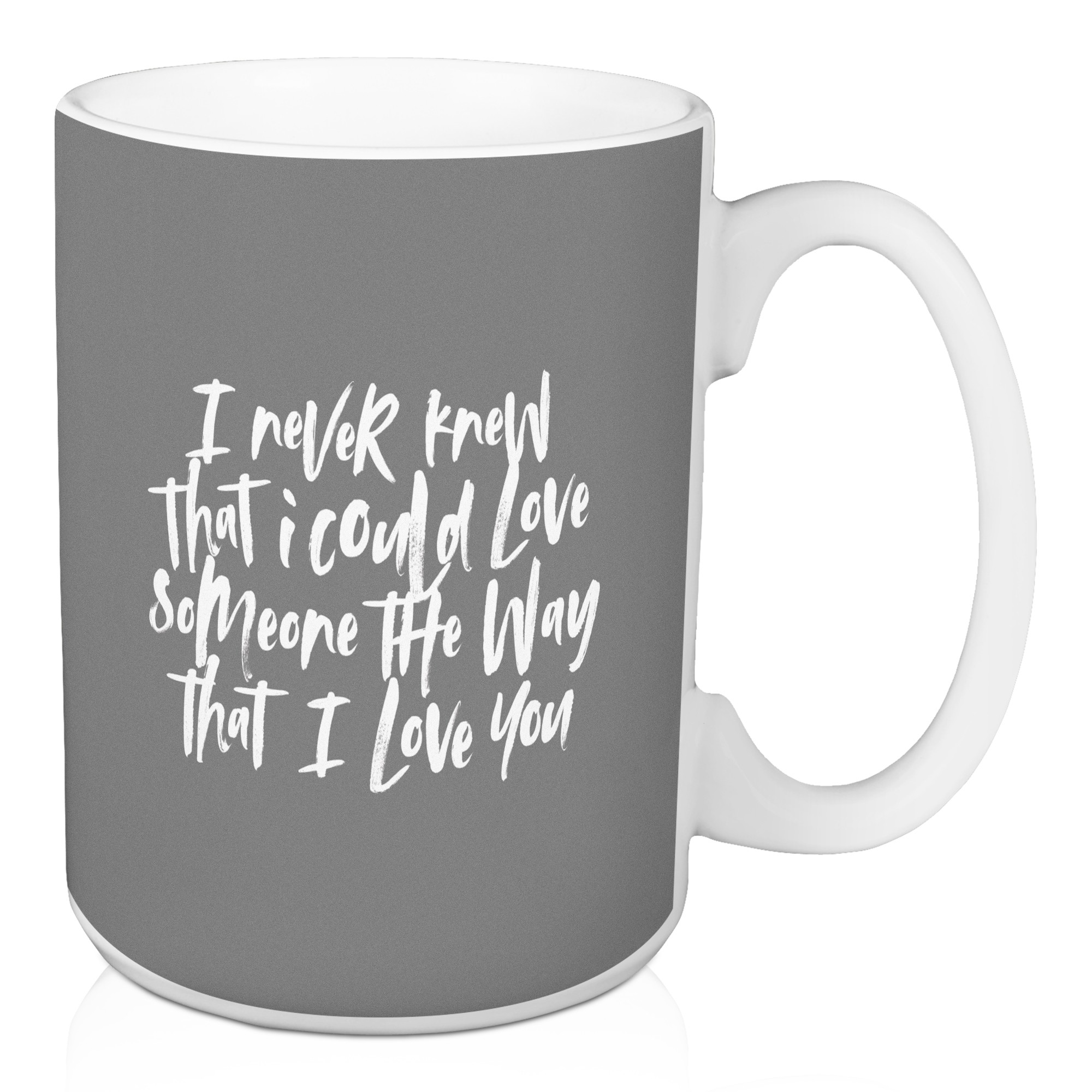 Jaxn Blvd I Never Knew I Could Love Someone The Way That I Love You 15 oz Mug