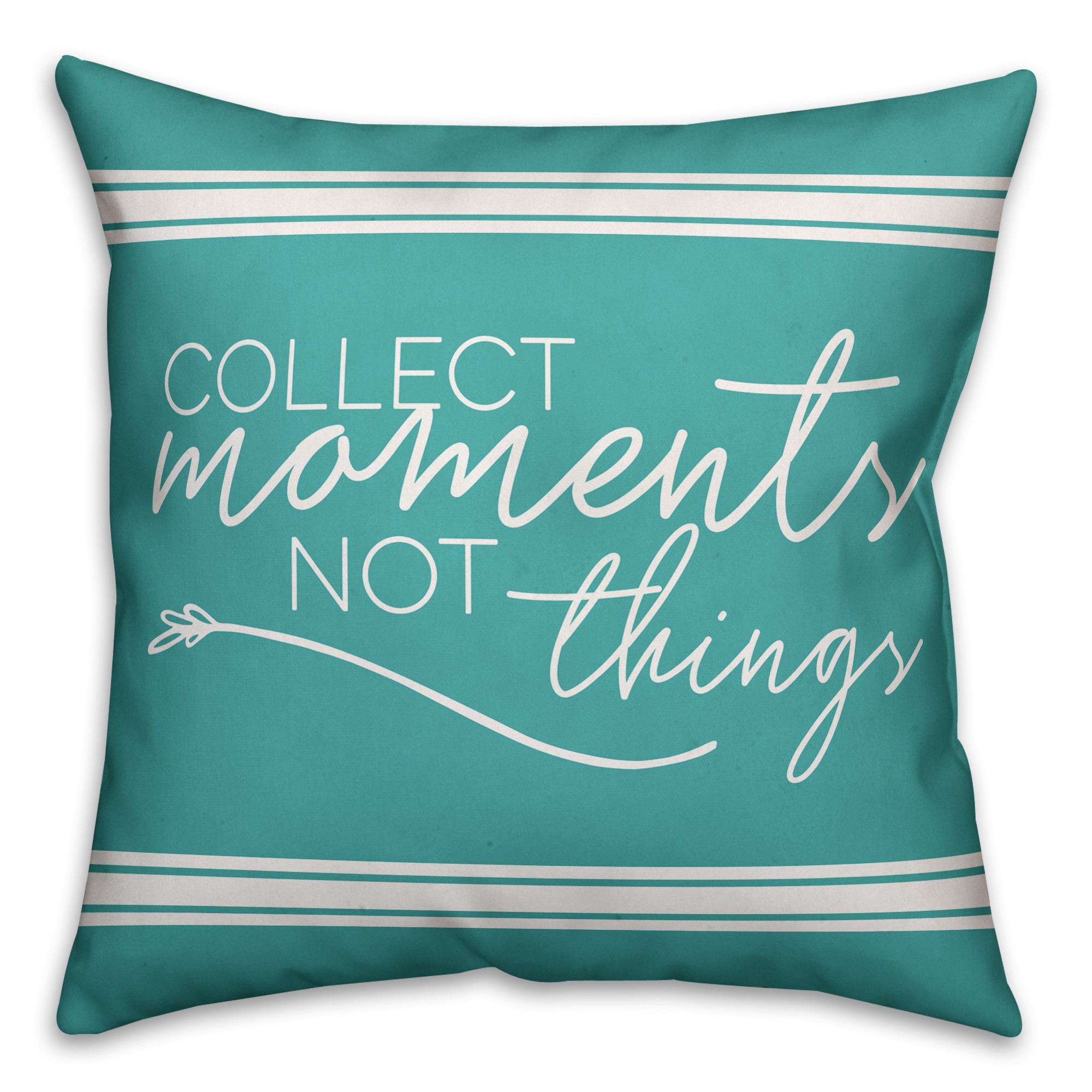 Teal Collect Moments Not Things 18x18 Spun Poly Pillow