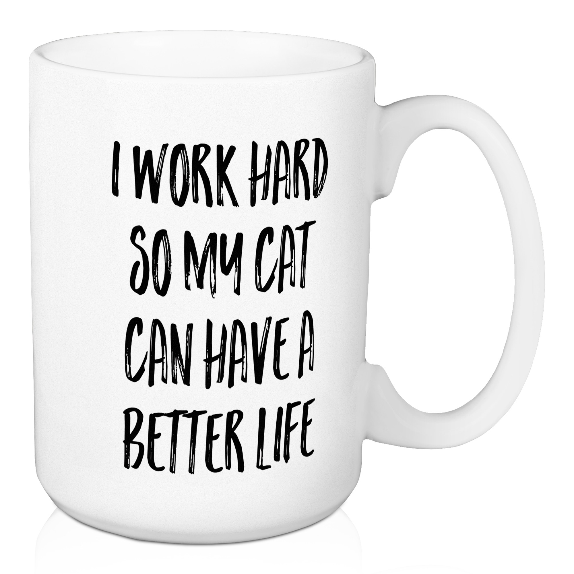 I Work Hard So My Cat Can Have A Better Life 15 oz Mug