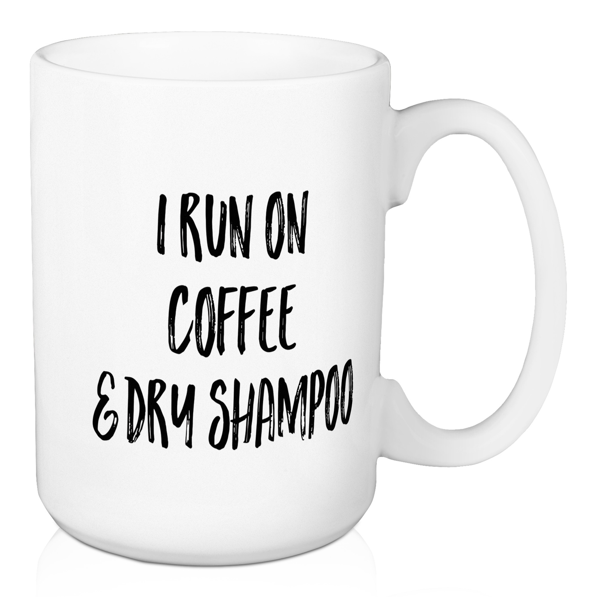 I Run On Coffee And Dry Shampoo 15 oz Mug