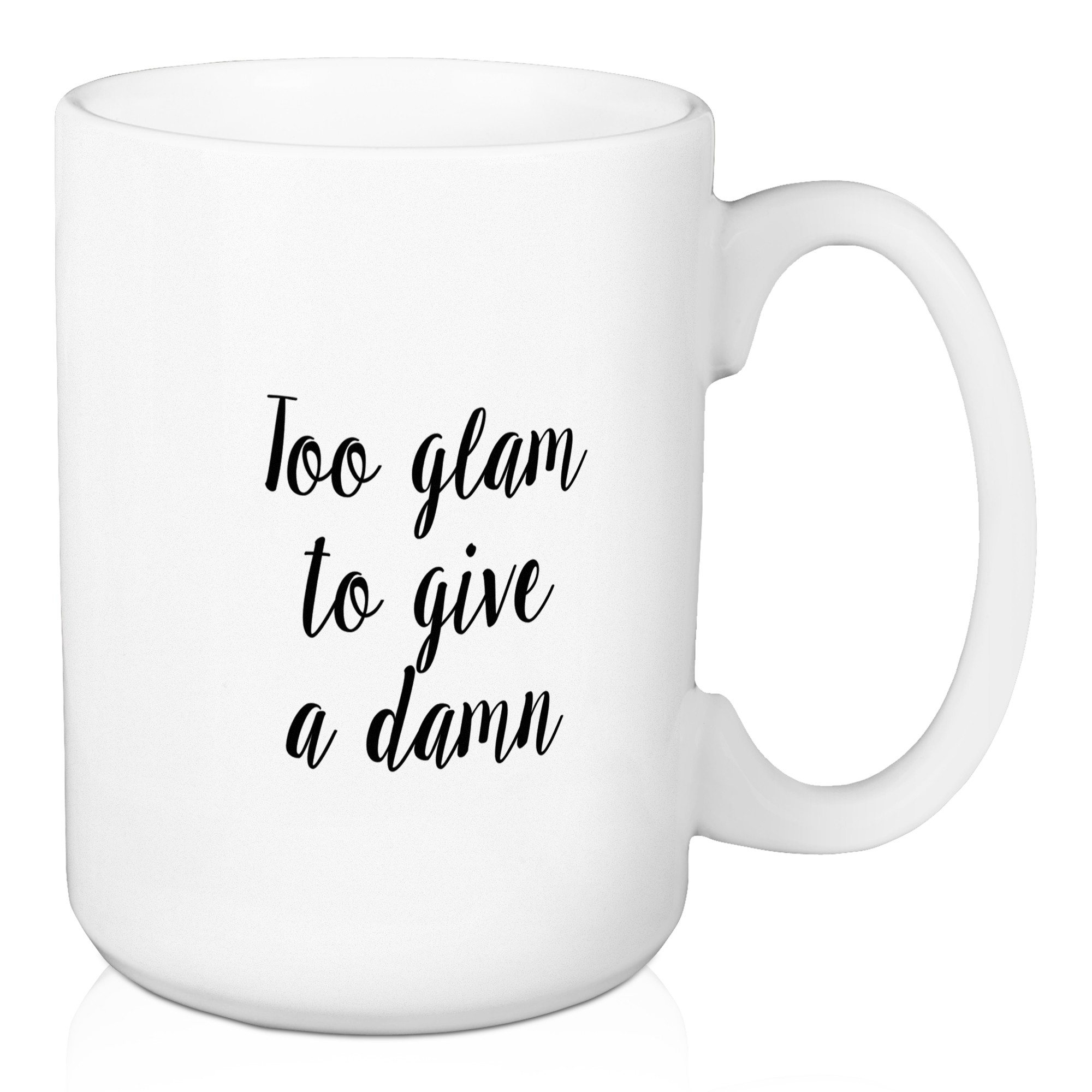 To Glam To Give A Damn 15 oz Mug