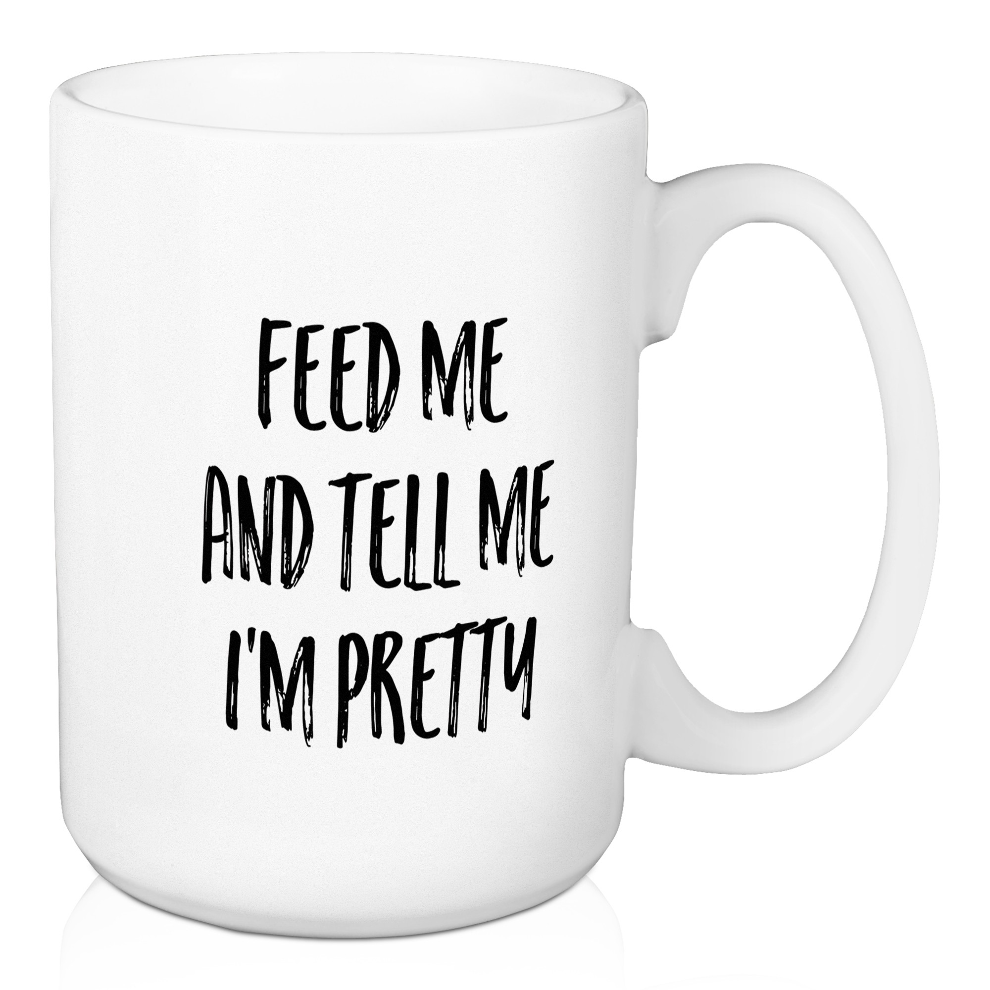 Feed Me and Tell Me I'm Pretty 15 oz Mug