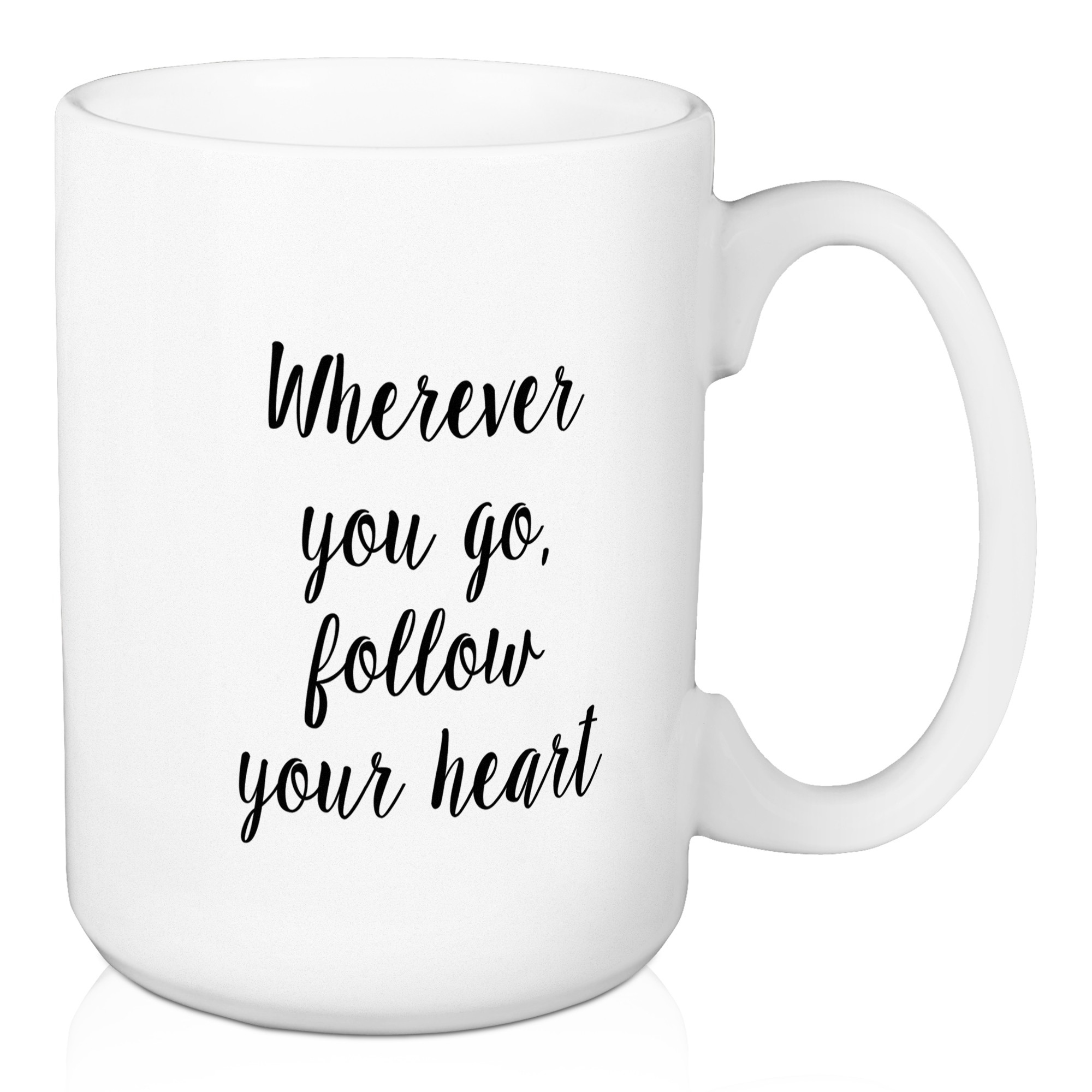 Wherever You Go, Follow Your Heart 15 oz Mug