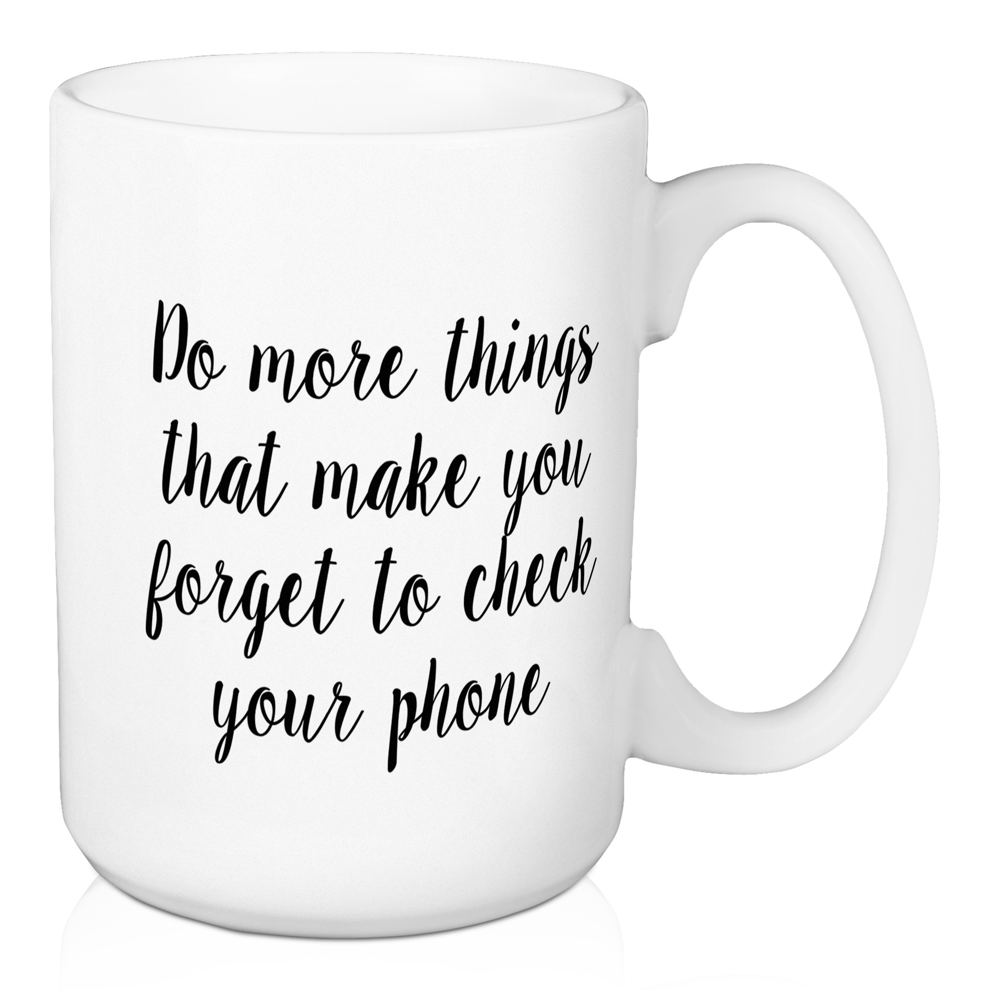 Do More Things That Make You Forget To Check Your Place 15 oz Mug