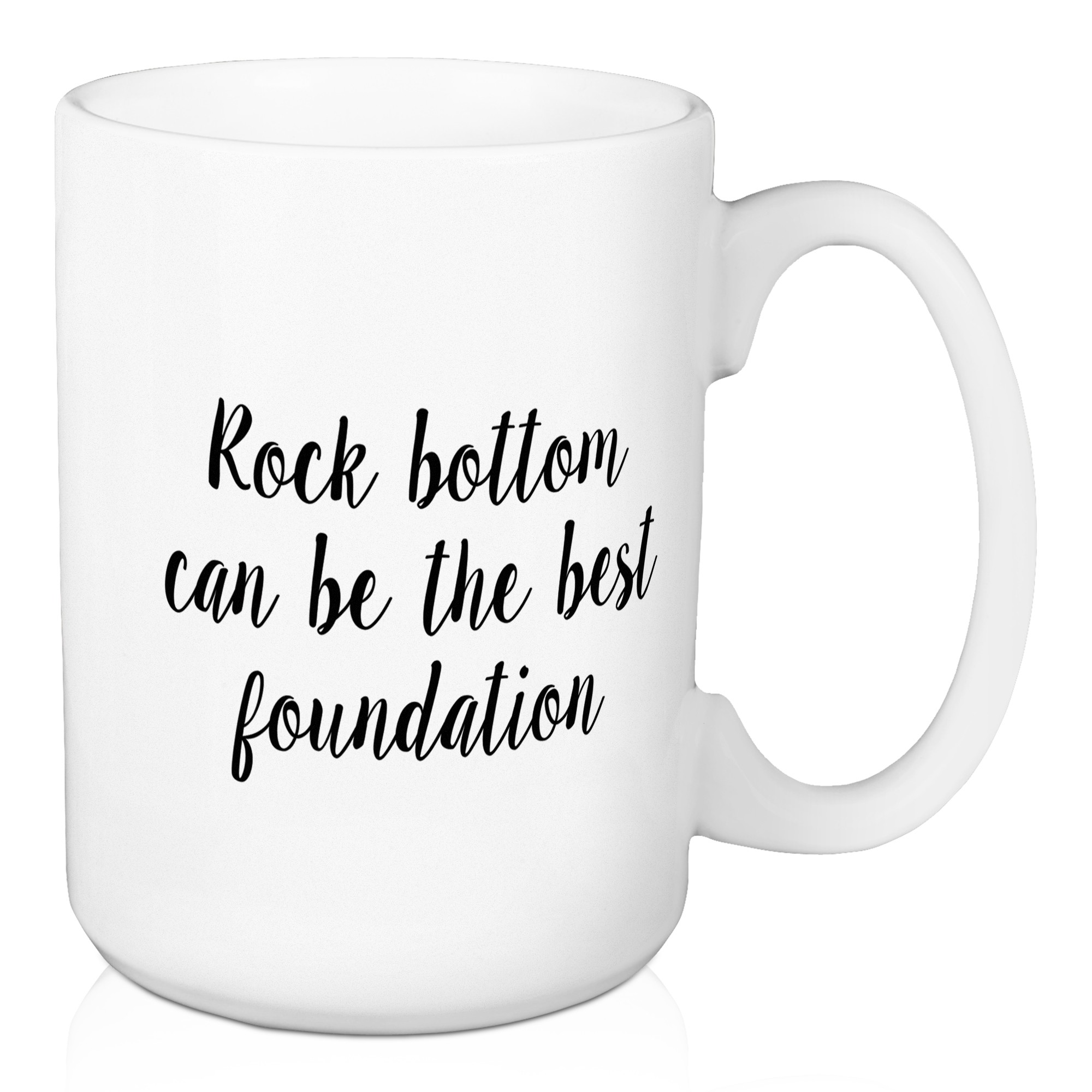 Rock Bottom Can Be The Best Foundation 15 oz Mug