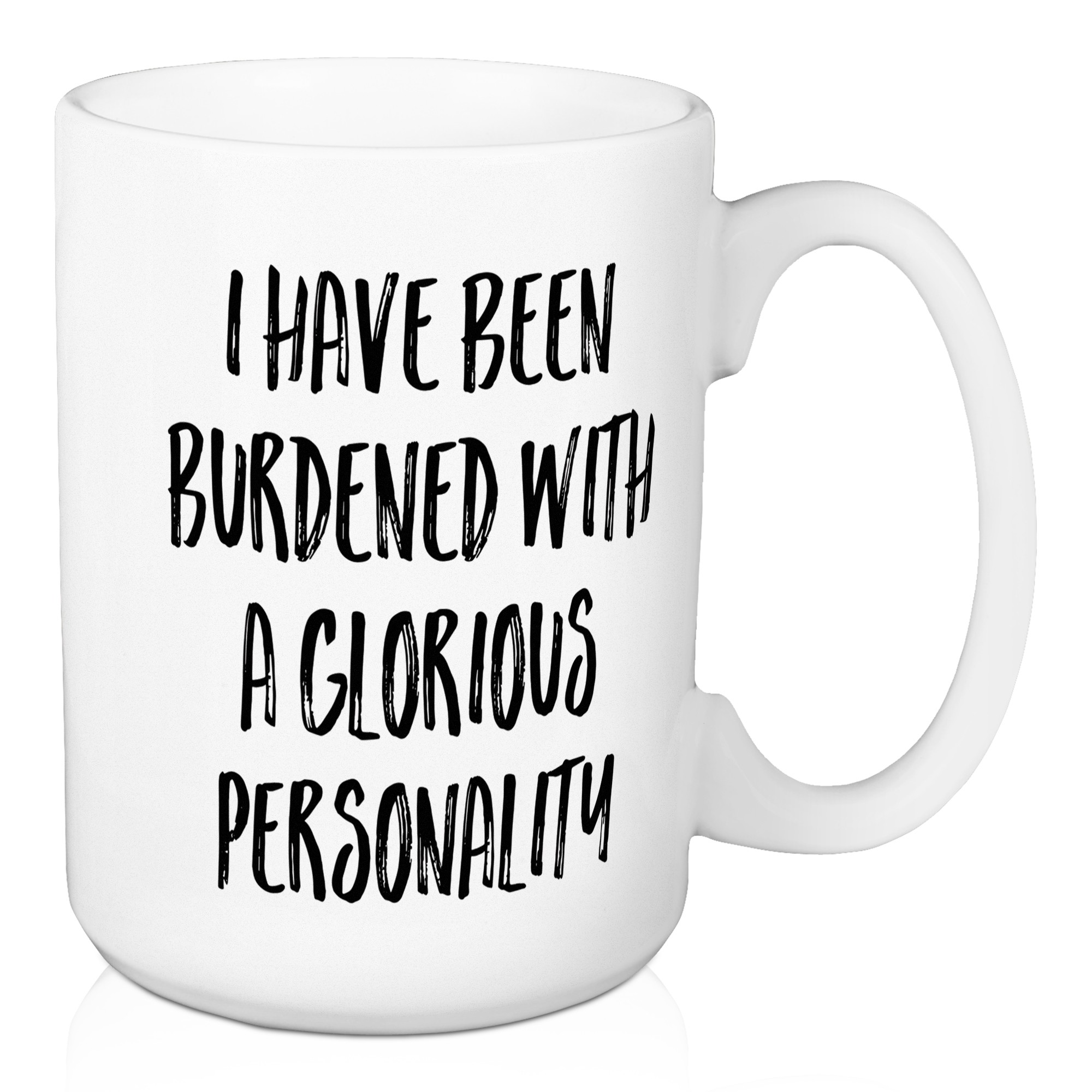 I Have Been Burdened With A Glorious Personality 15 oz Mug