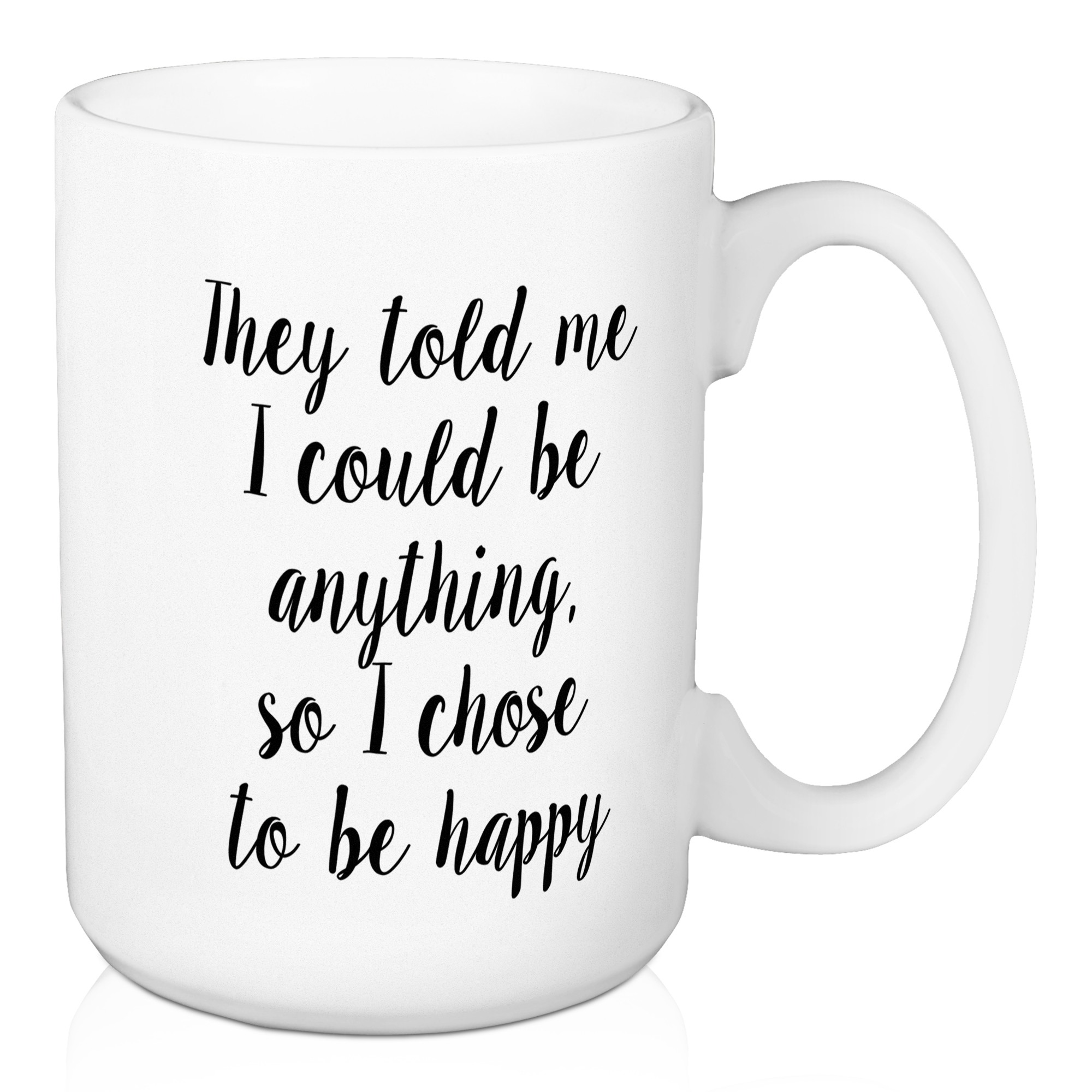 They Told Me I Could Be Anything 15 oz Mug