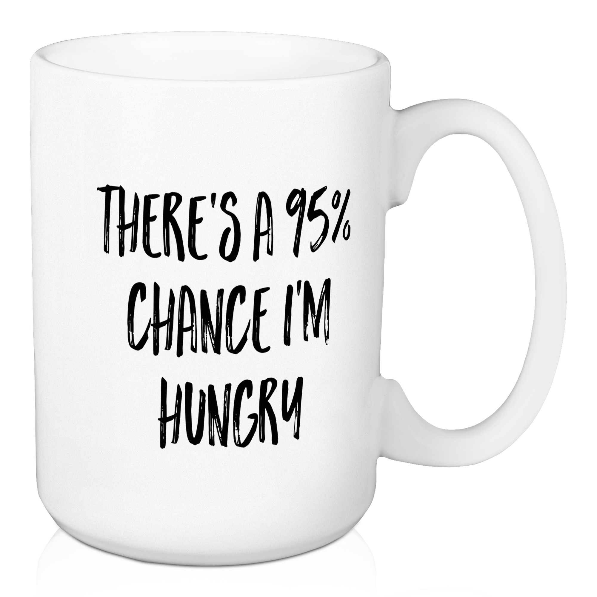 There's A 95% Chance I'm Hungry 15 oz Mug