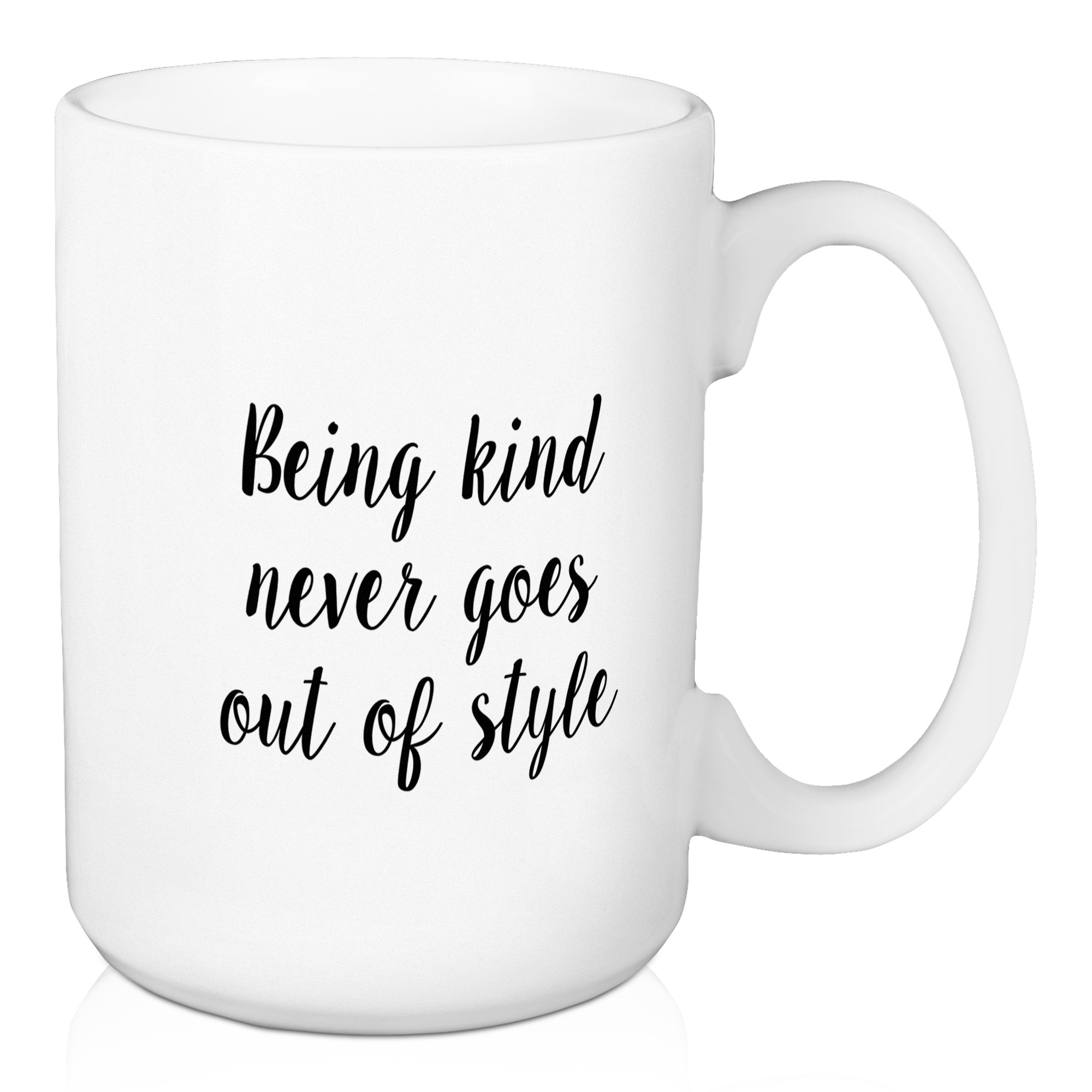 Being Kind Never Goes Out Of Style 15 oz Mug