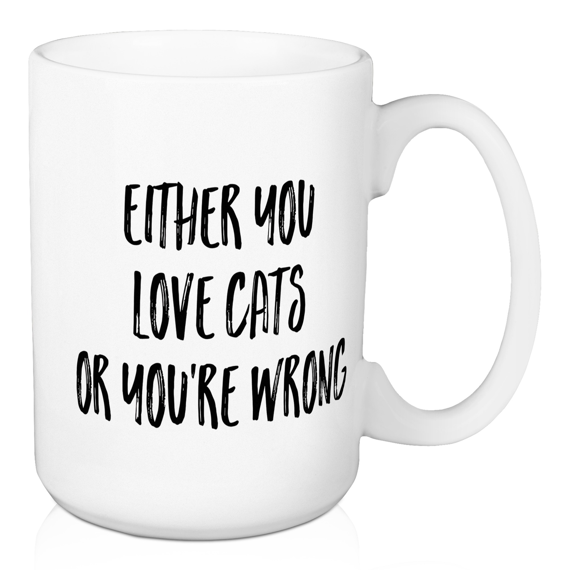 Either You Love Cats Or You're Wrong 15 oz Mug