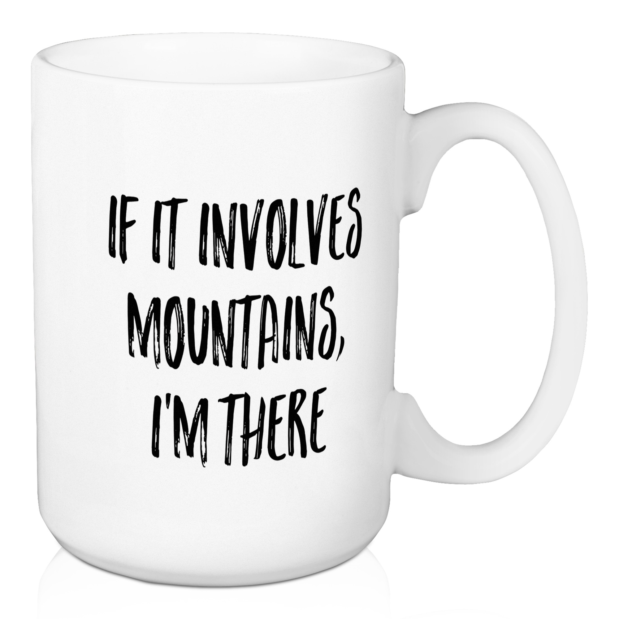 If It Involves Mountains, I'm There 15 oz Mug
