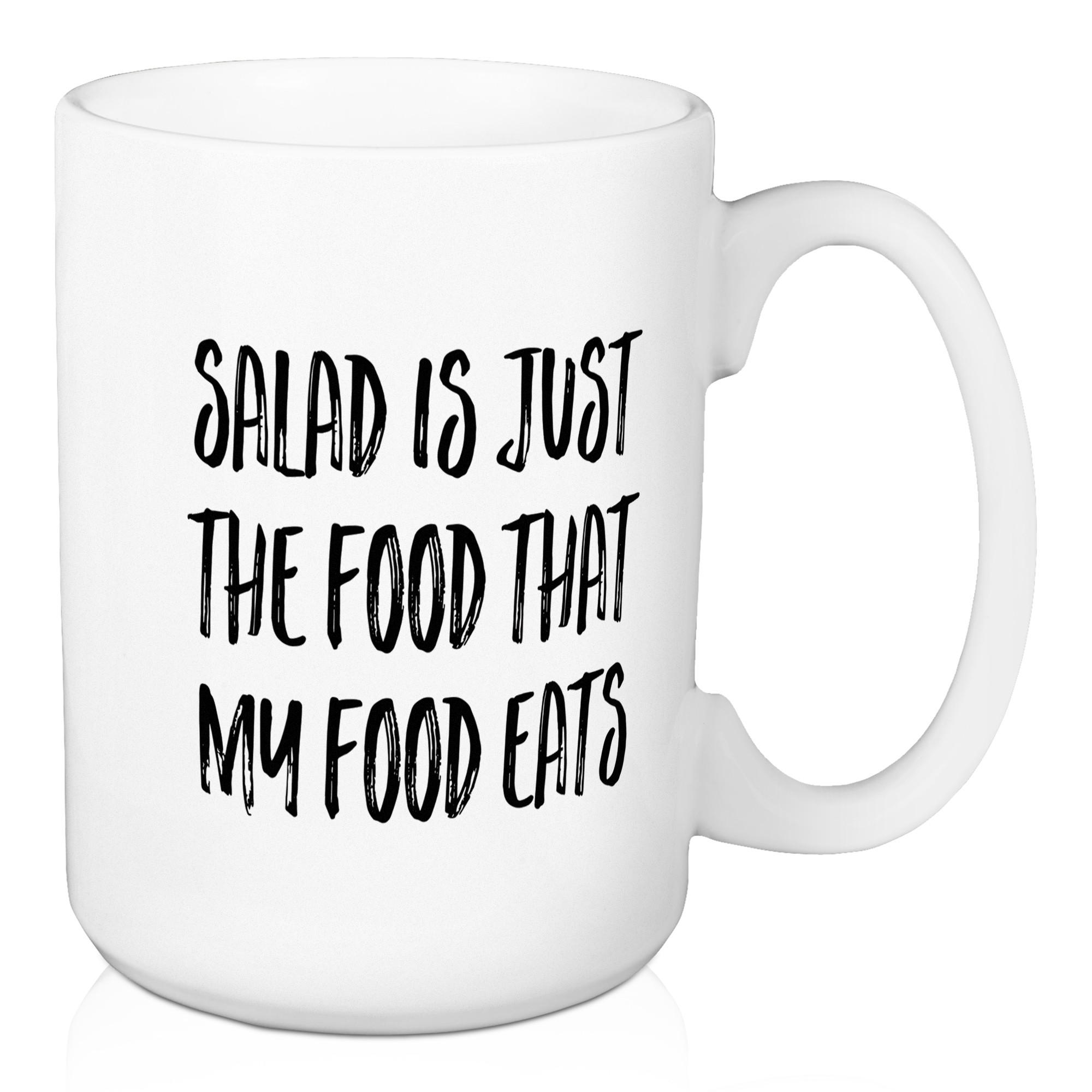 Salad Is Just Food That My Food Eats 15 oz Mug