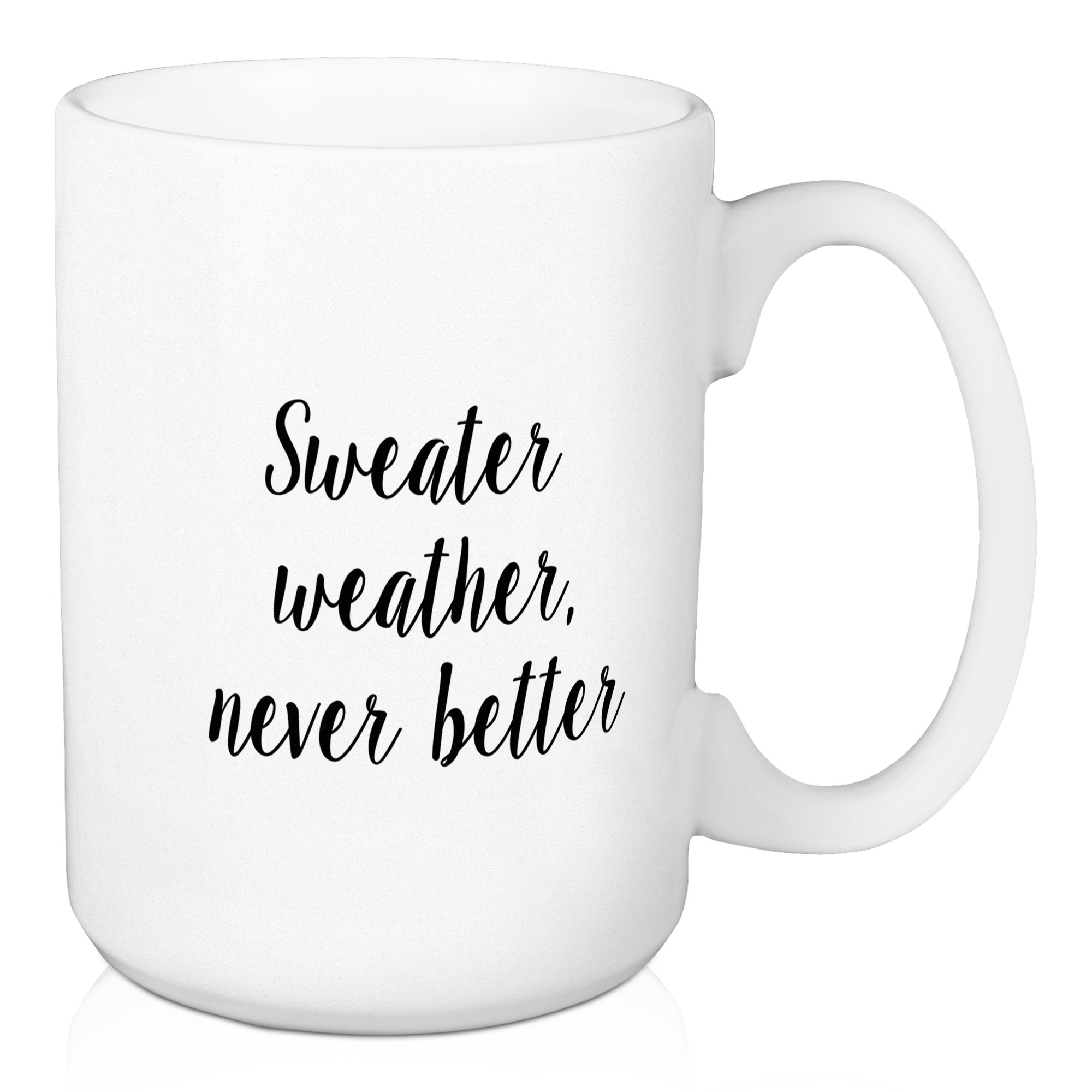 Sweater Weather, Never Better 15 oz Mug