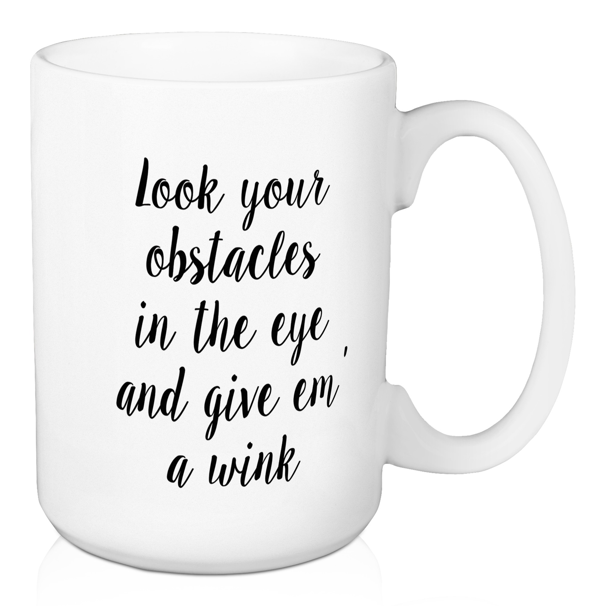 Look At Your Obstacles In The Eye And Give Them A Wink 15 oz Mug