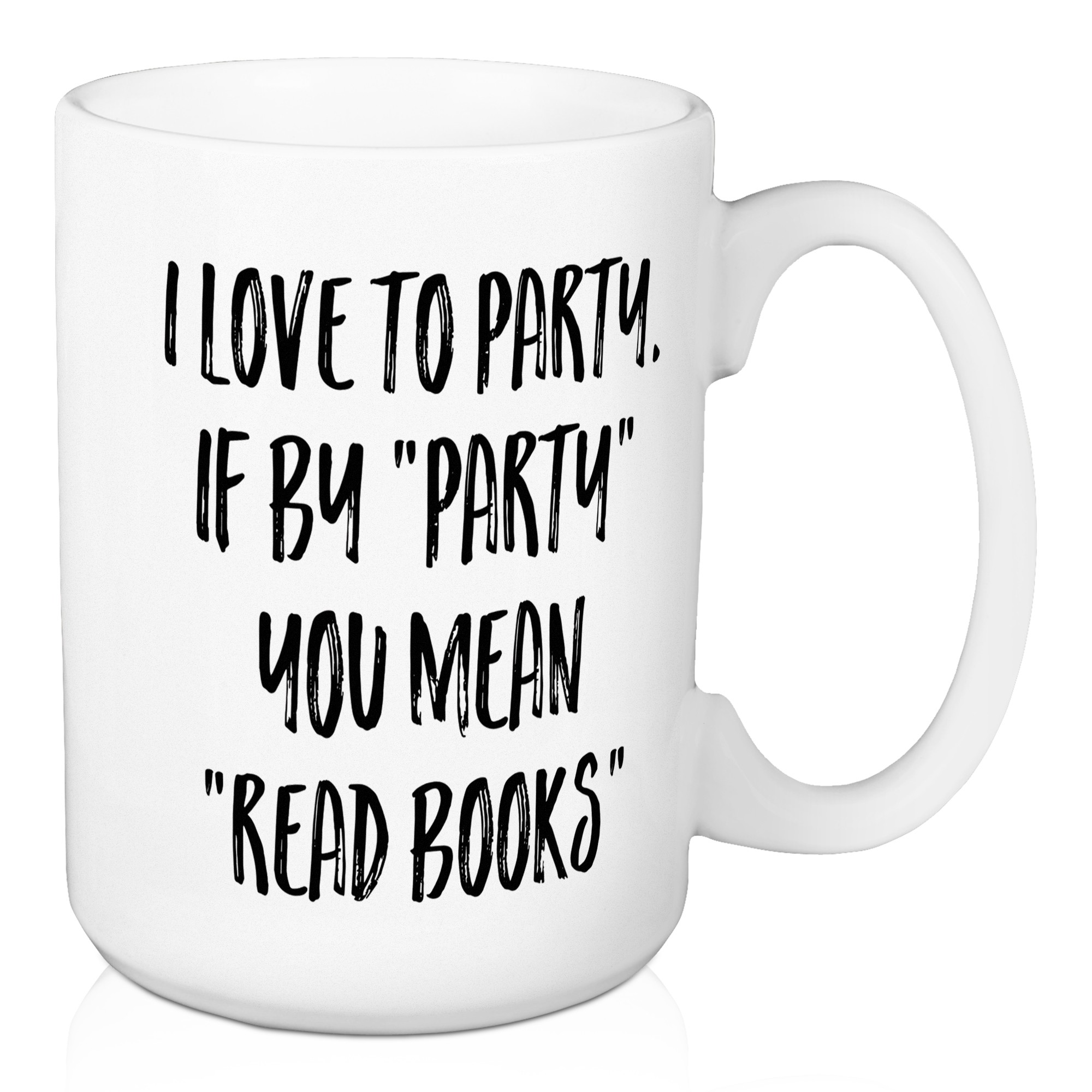 I Love To Party If By Party You Mean Read Books 15 oz Mug
