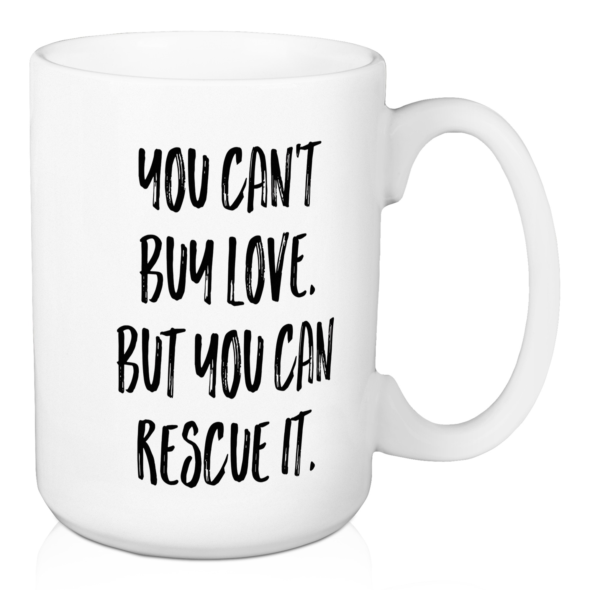 You Can't Buy Lovew, But You Can Rescue It 15 oz Mug