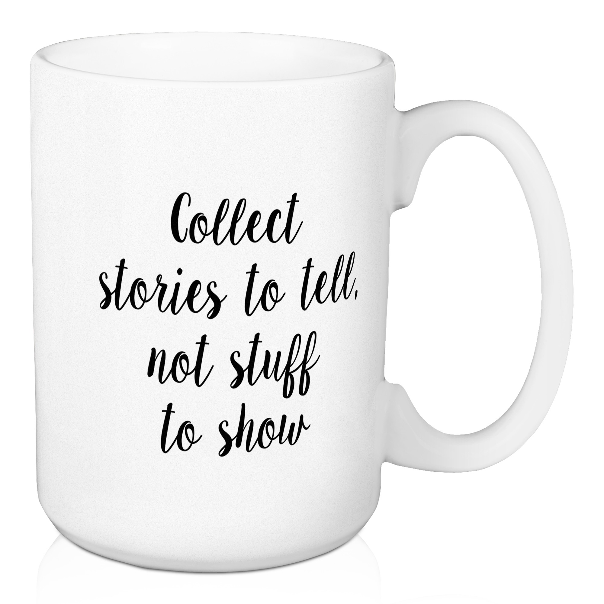 Collect Stories To Tell, Not Stuff To Show 15 oz Mug