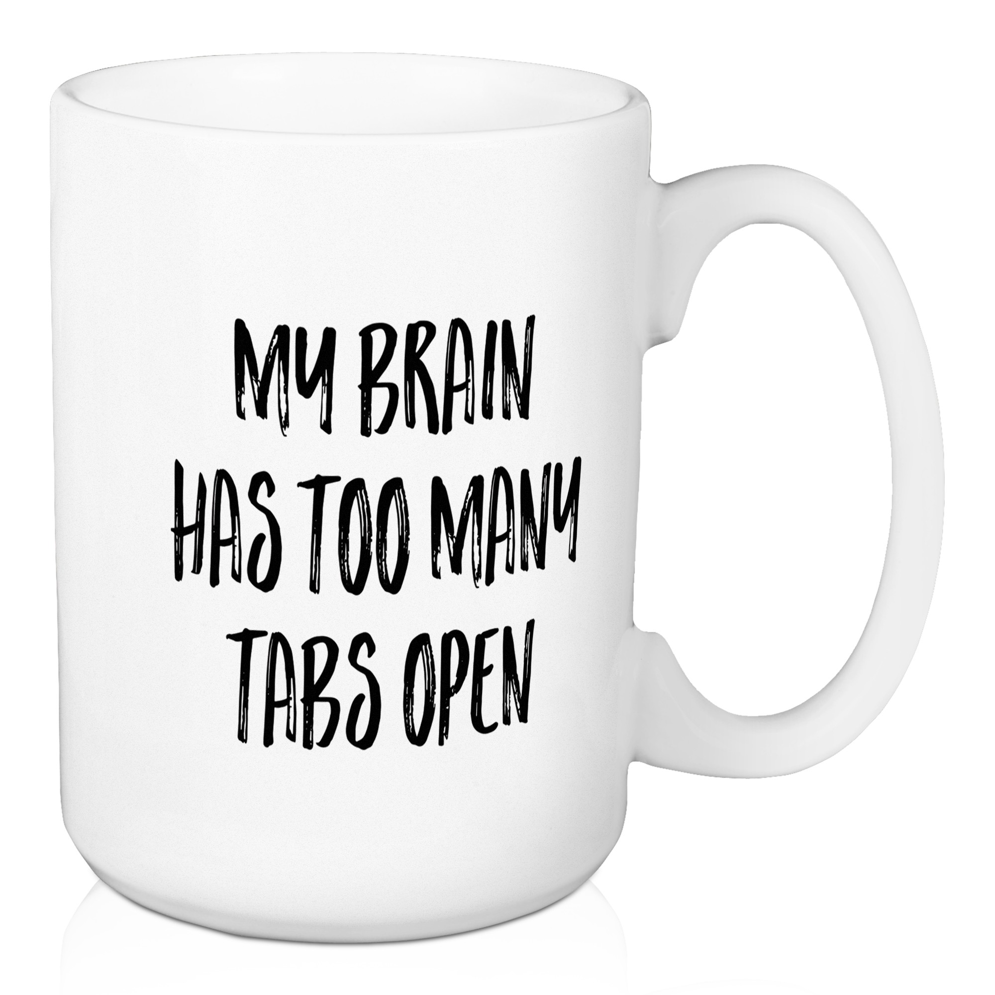 My Brain Has Too Many Tabs Open 15 oz Mug