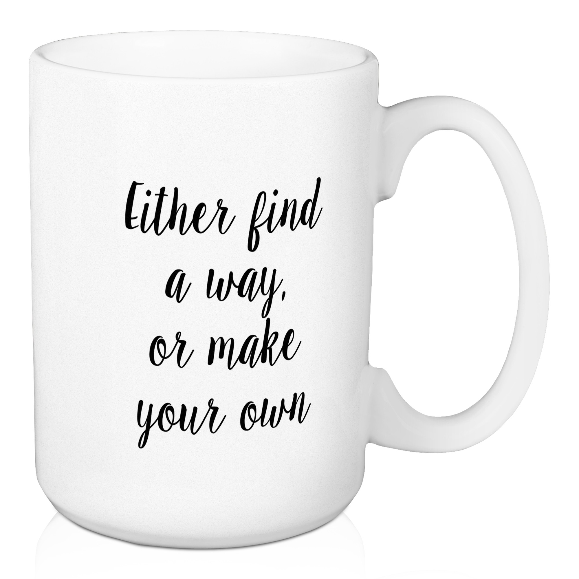 Either Find A Way, Or Make Your Own 15 oz Mug