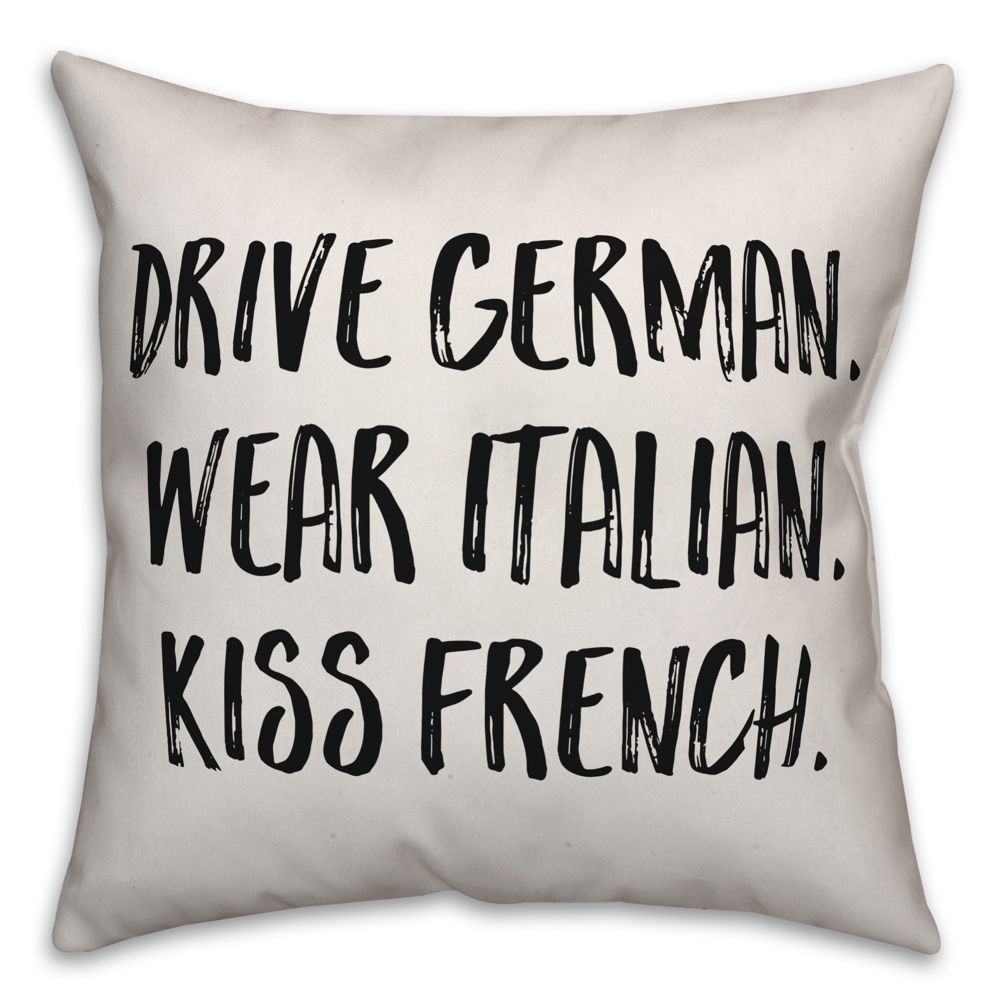 Drive German. Wear Italian. Kiss French. Pillow