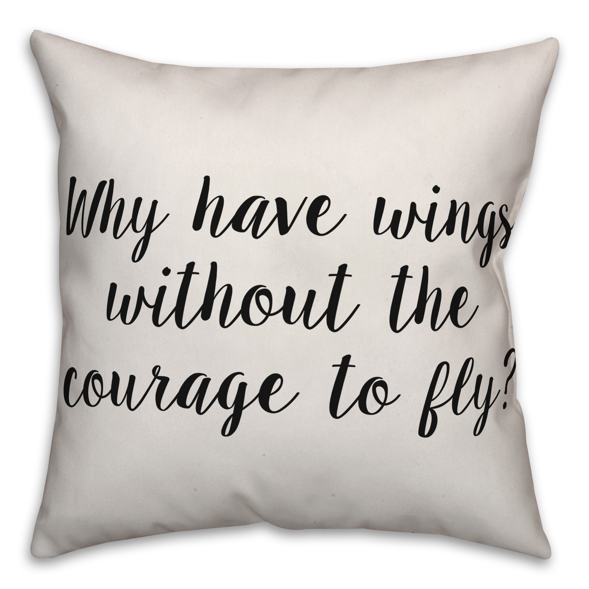Why Have Wings Without The Courage To Fly Pillow