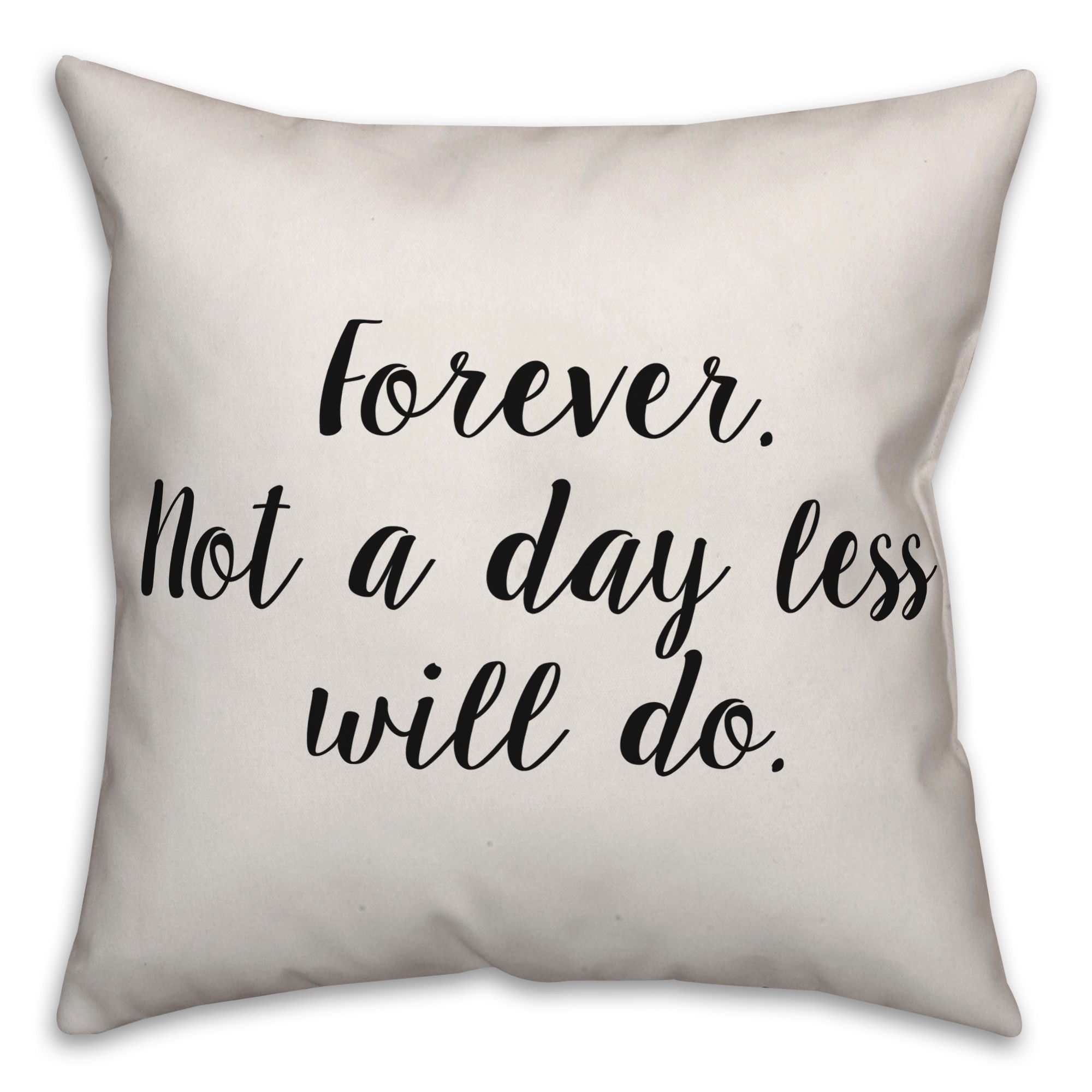 Forever: Not A Day Less Will Do Pillow