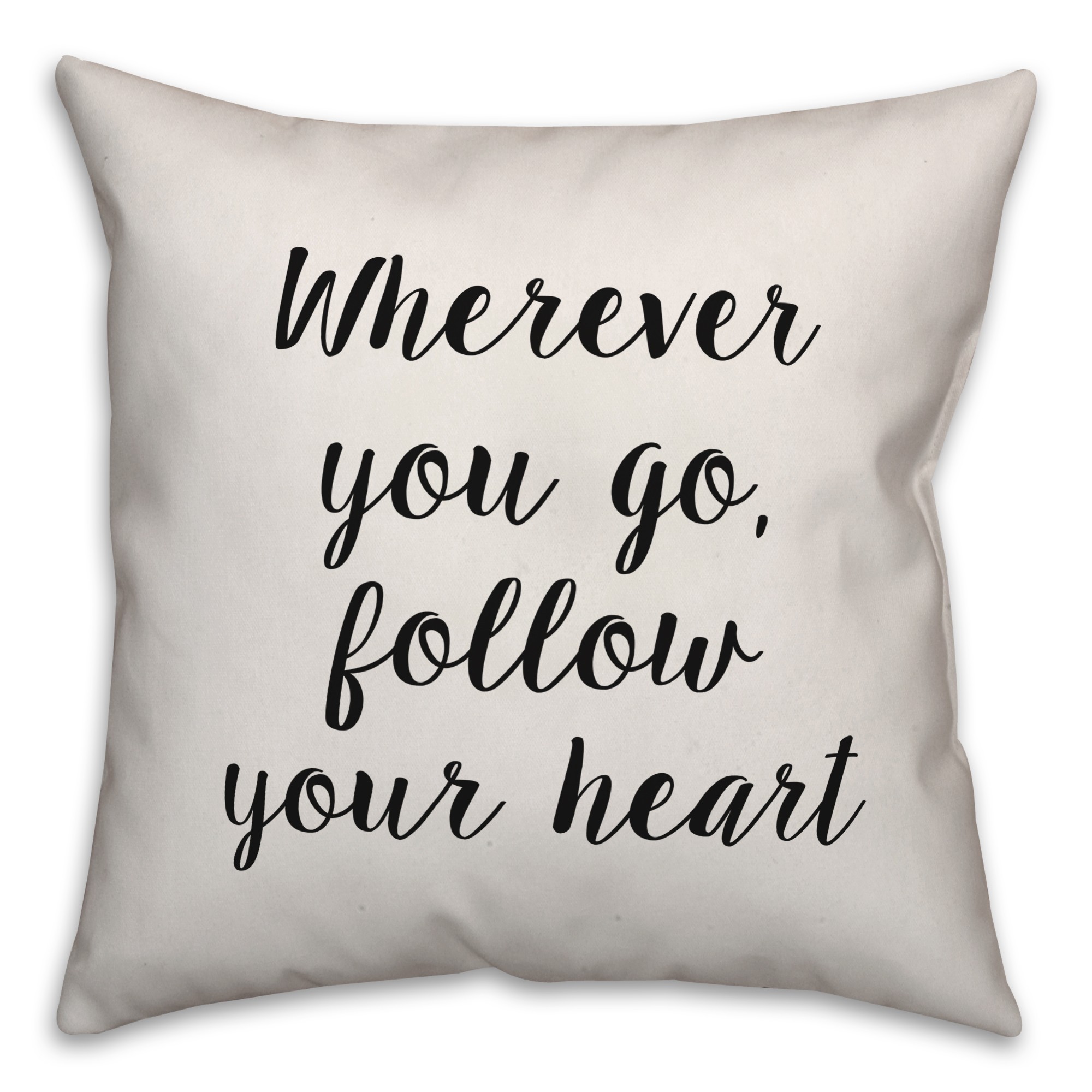 Wherever You Go, Follow Your Heart Pillow Cover