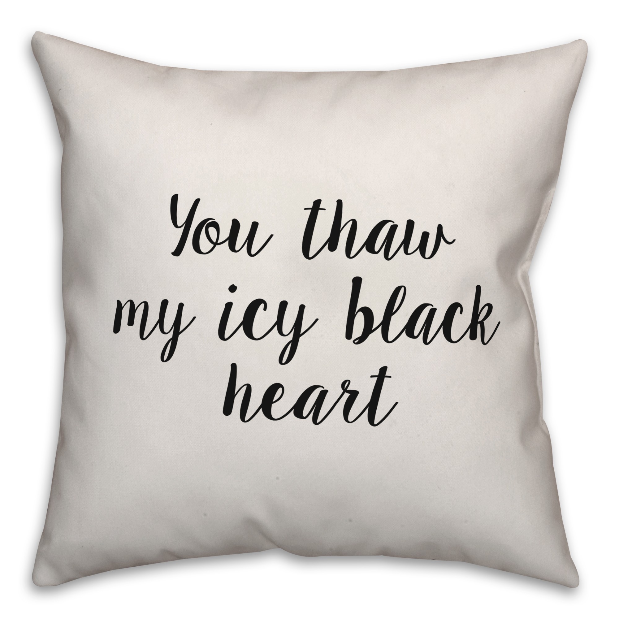 You Thaw My Icy Black Heart Pillow Cover
