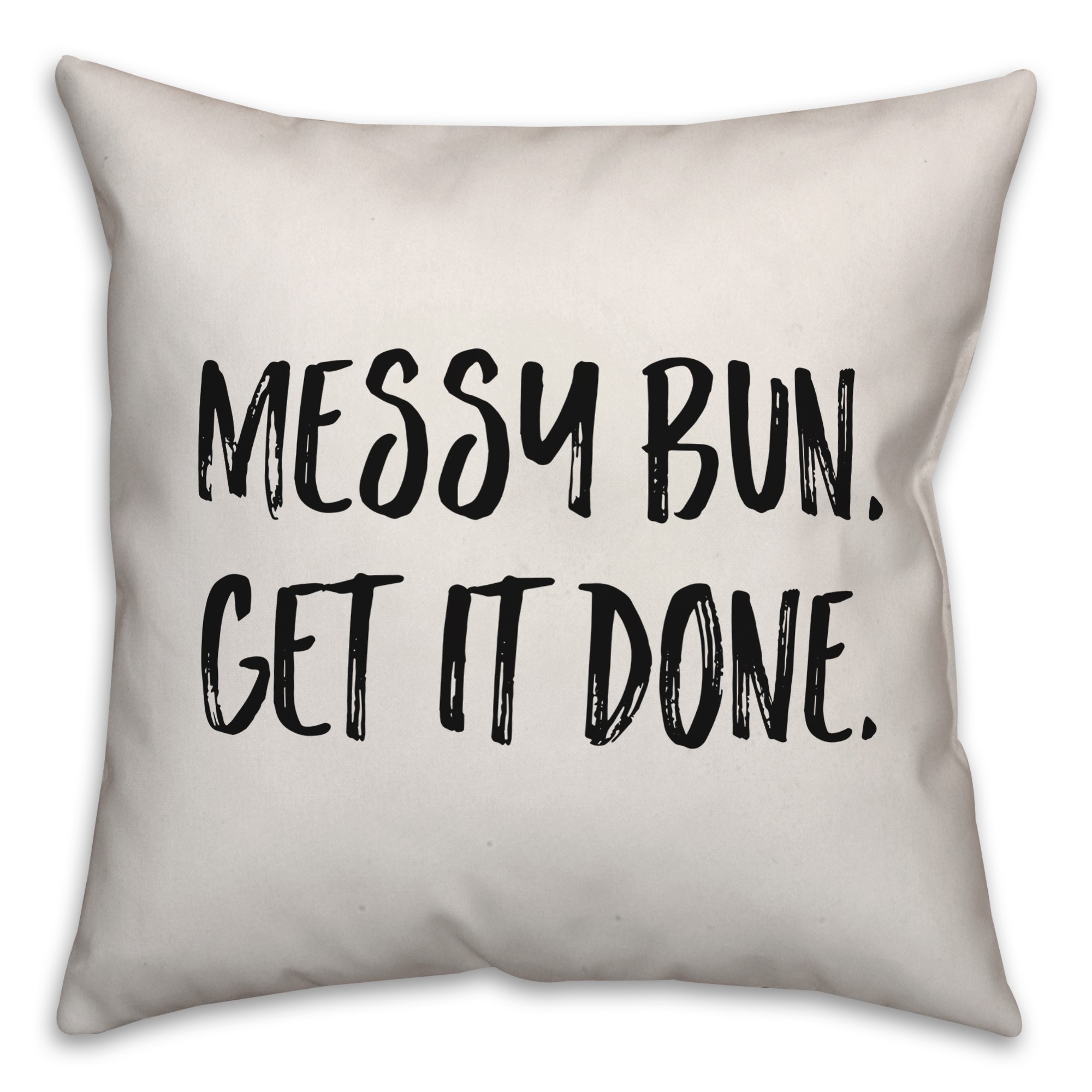 Messy Bun. Get It Done. Pillow