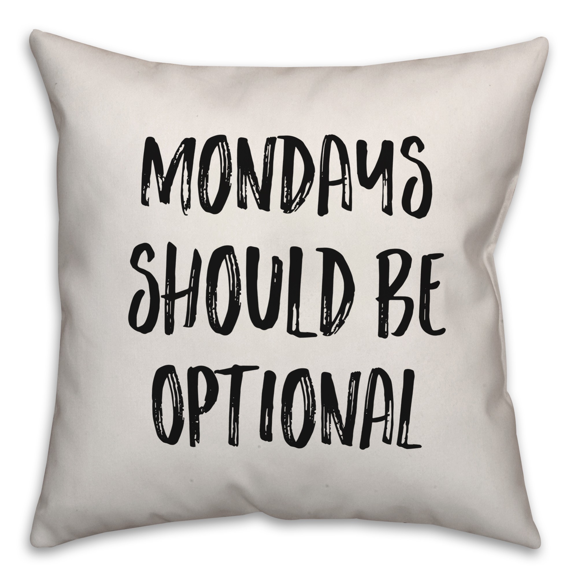 Mondays Should Be Optional Pillow
